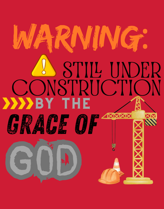 Warning: Still Under Construction By The Grace Of God T-Shirt