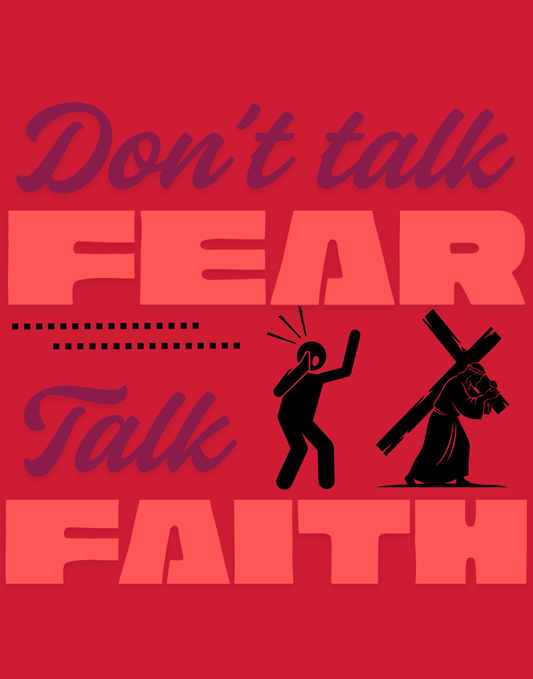 Don't Talk Fear, Talk Faith T-Shirt