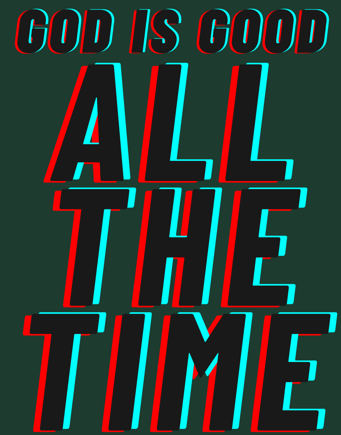 God Is Good - All The Time I T-Shirt