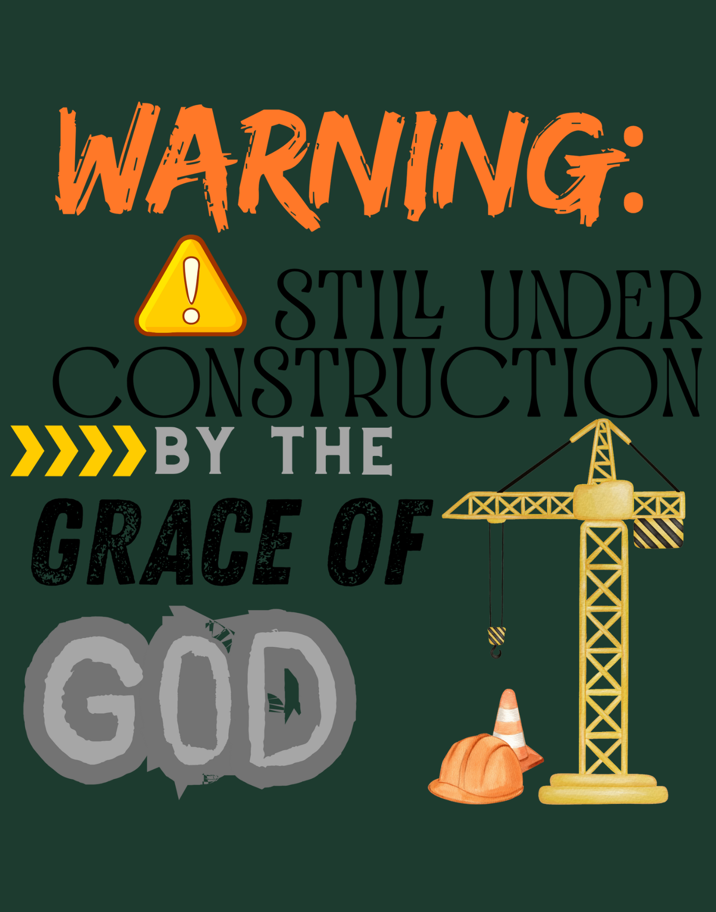 Warning: Still Under Construction By The Grace Of God T-Shirt