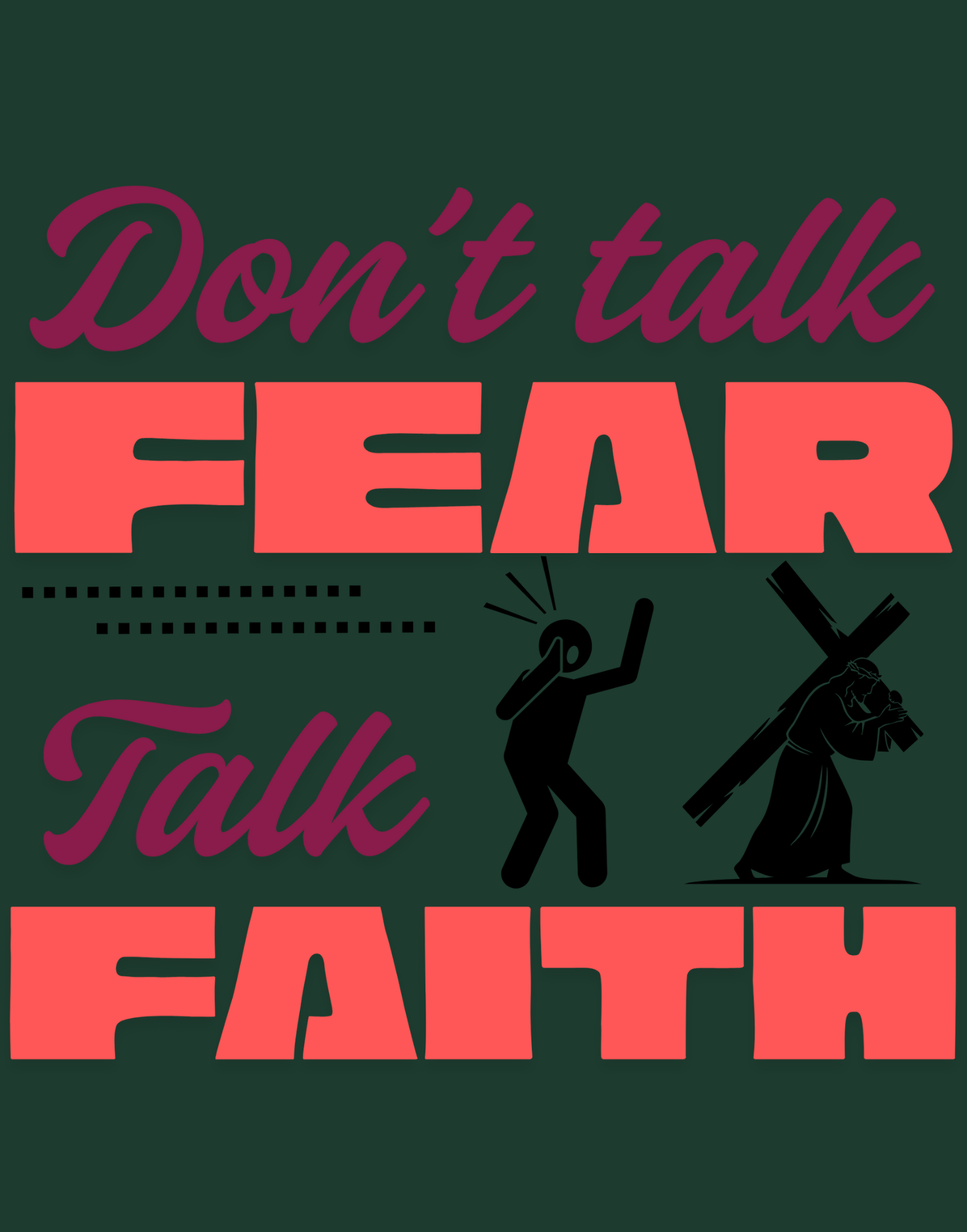 Don't Talk Fear, Talk Faith T-Shirt