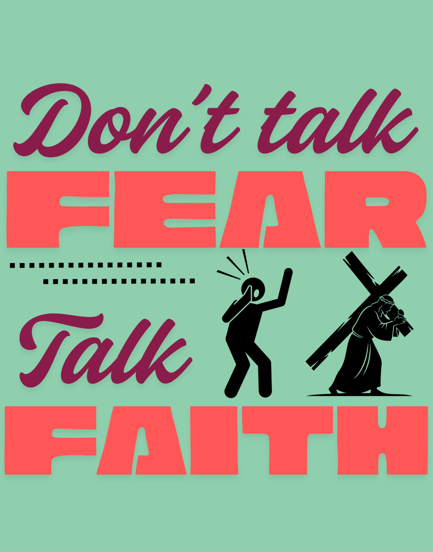 Don't Talk Fear, Talk Faith T-Shirt