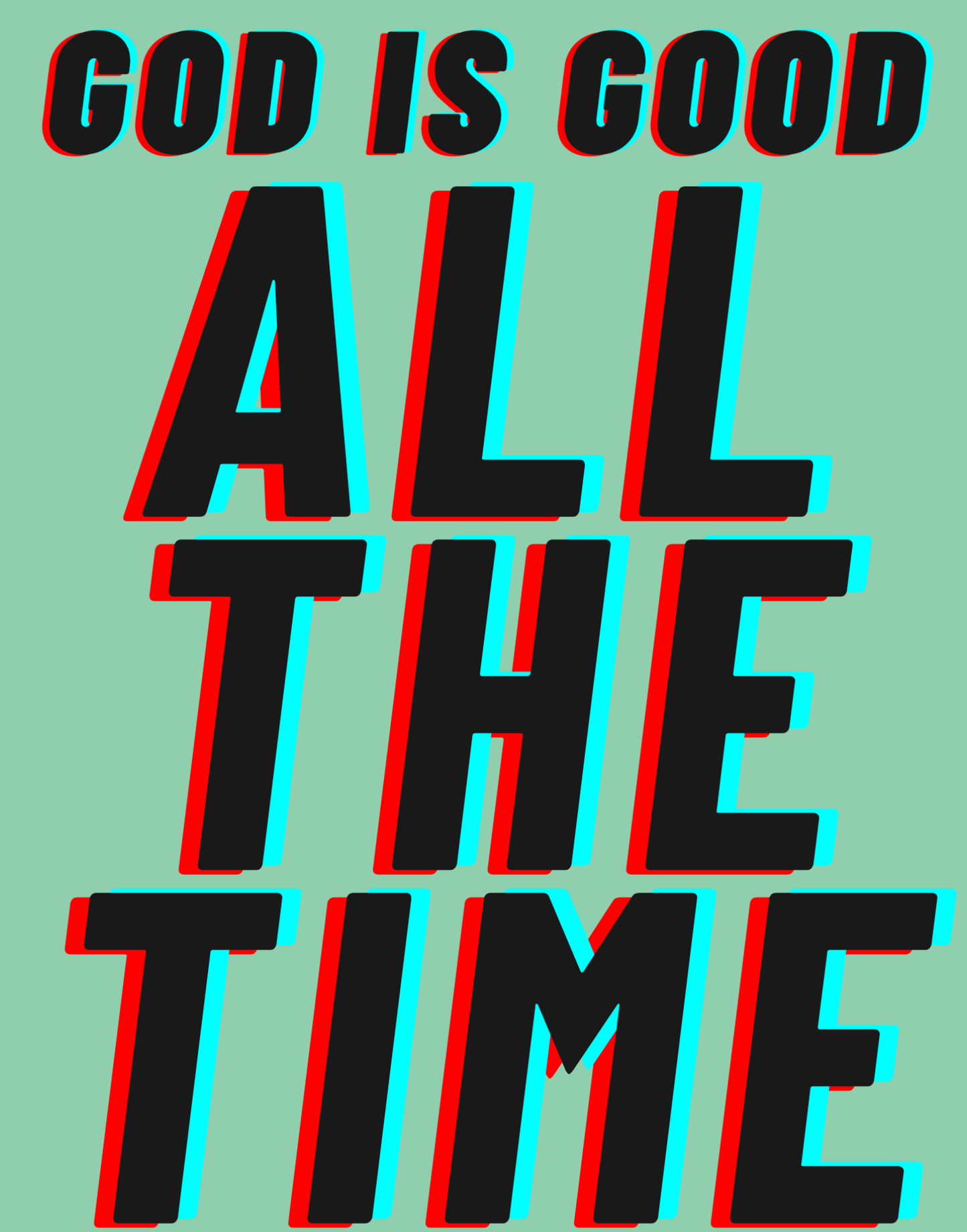 God Is Good - All The Time I T-Shirt