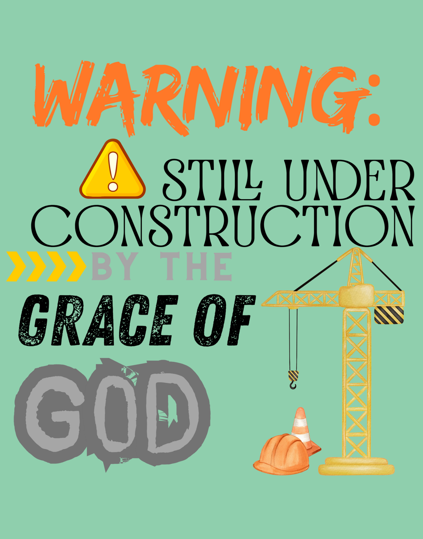 Warning: Still Under Construction By The Grace Of God T-Shirt