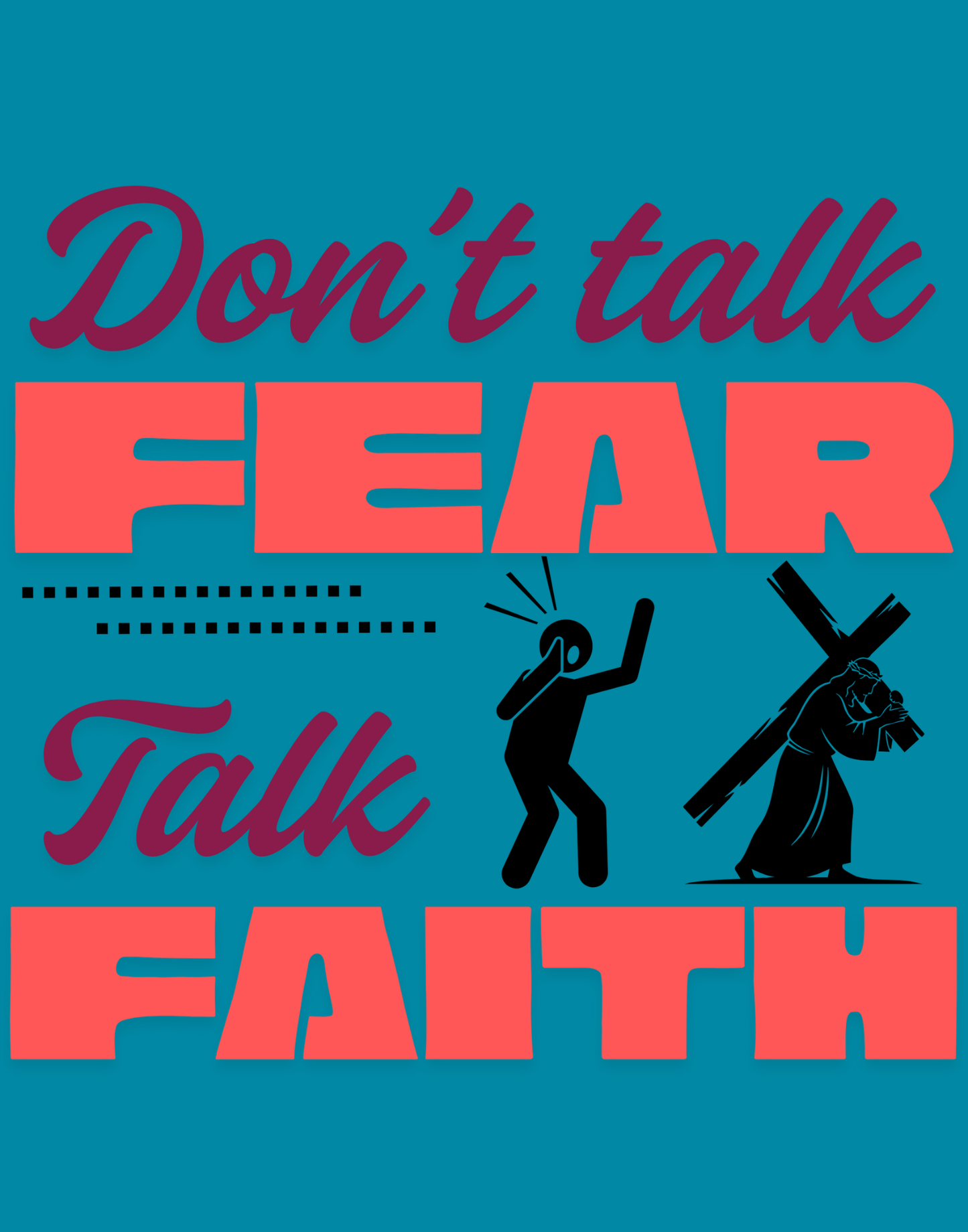 Don't Talk Fear, Talk Faith T-Shirt