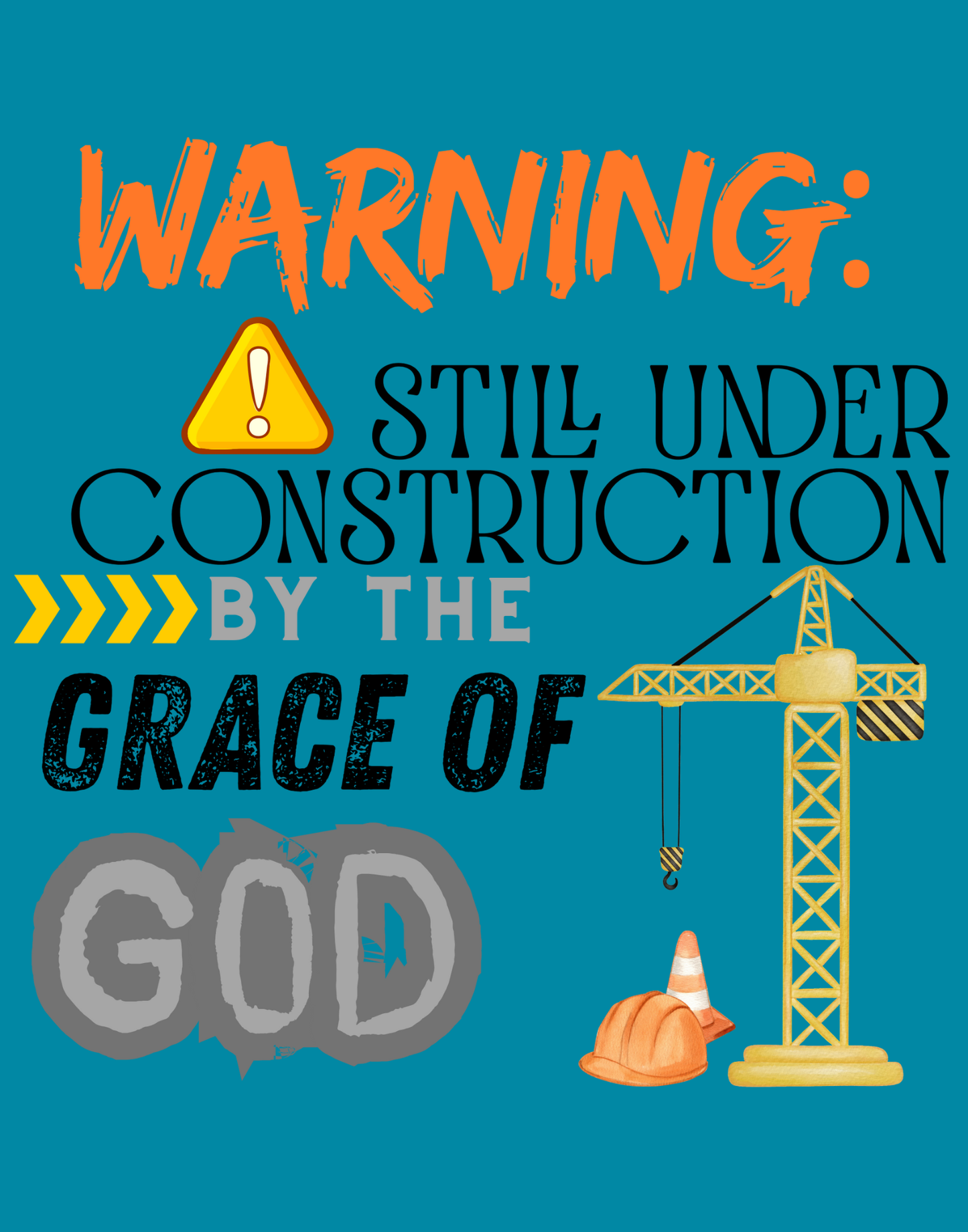 Warning: Still Under Construction By The Grace Of God T-Shirt