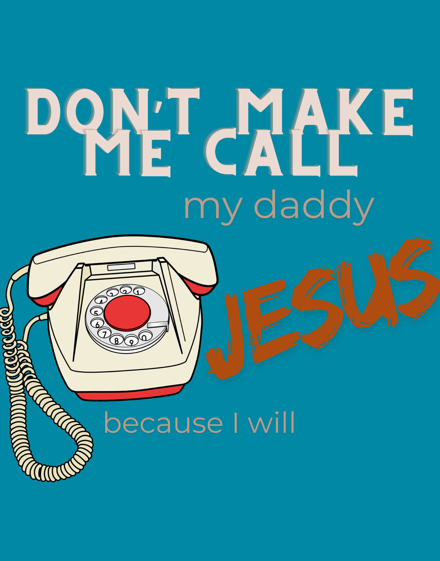 Don't Make Me Call My Daddy T-Shirt