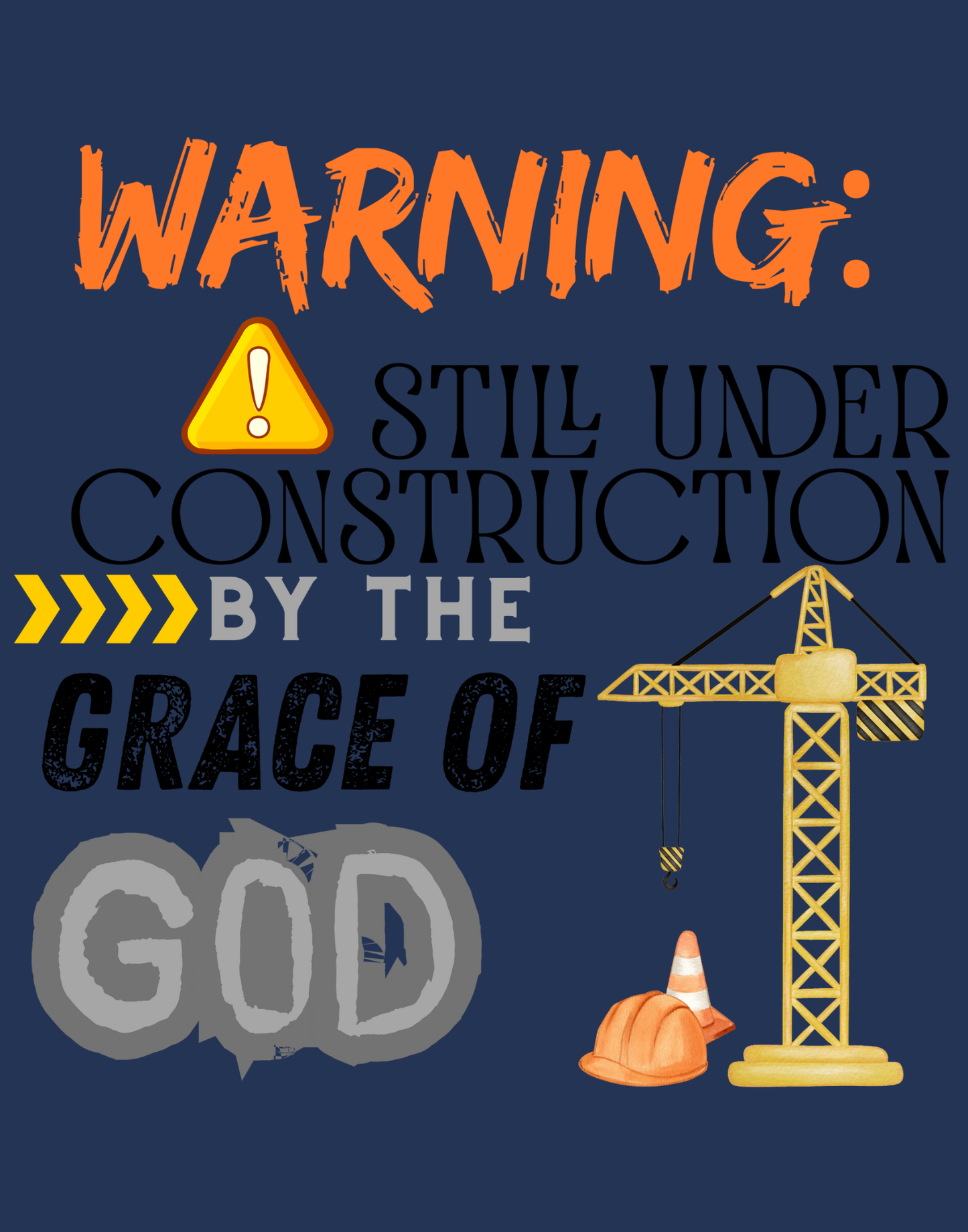 Warning: Still Under Construction By The Grace Of God T-Shirt