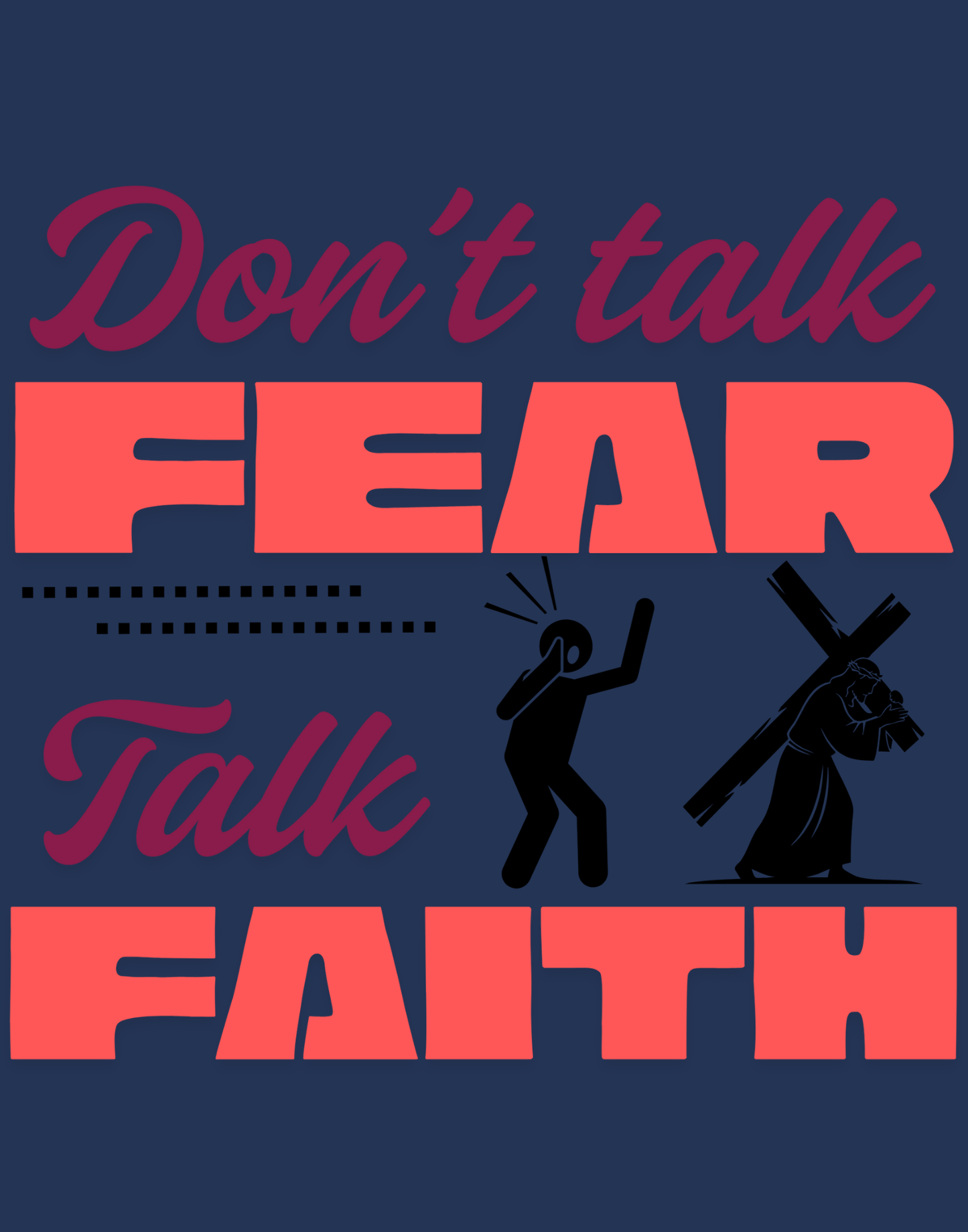 Don't Talk Fear, Talk Faith T-Shirt