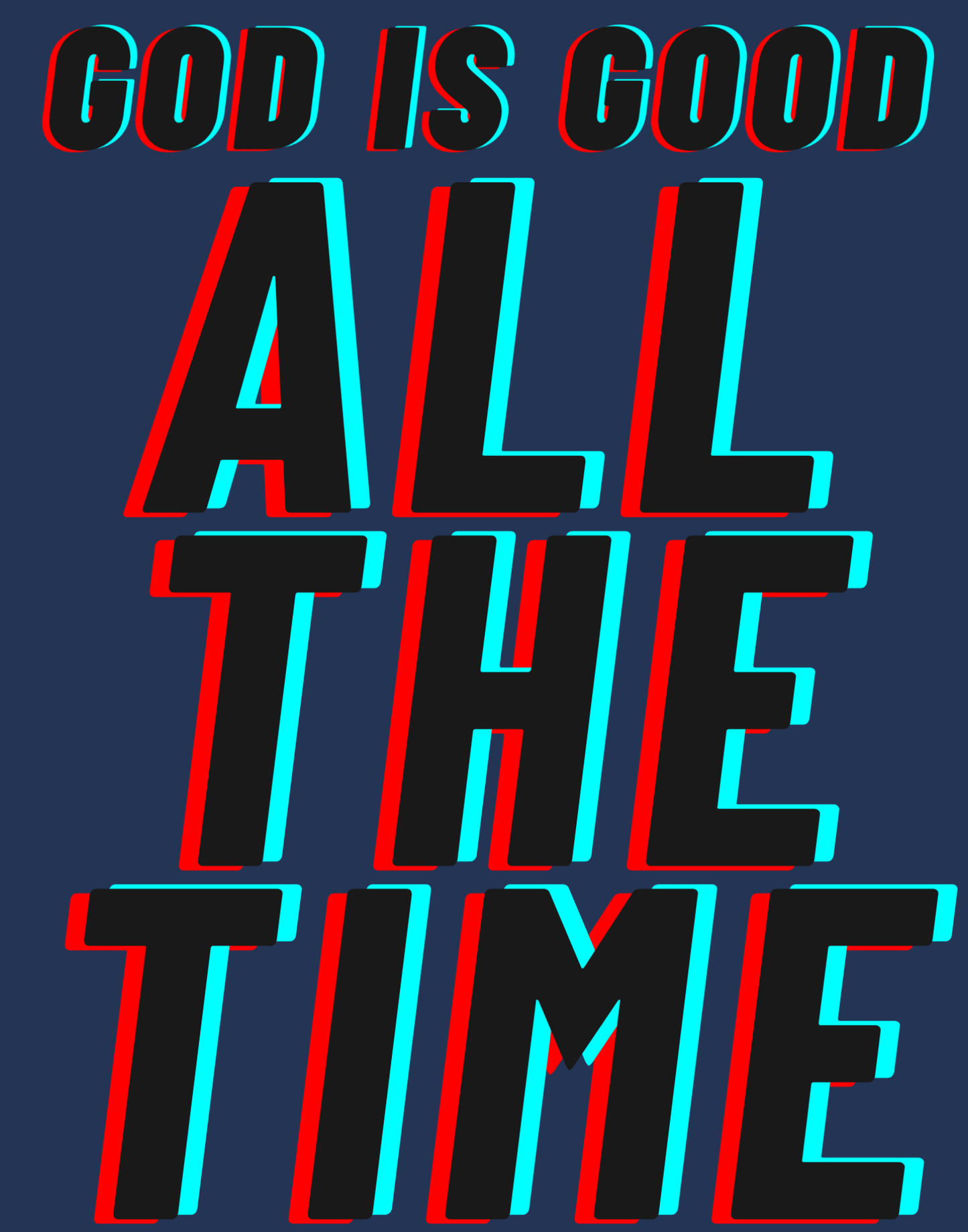God Is Good - All The Time I T-Shirt
