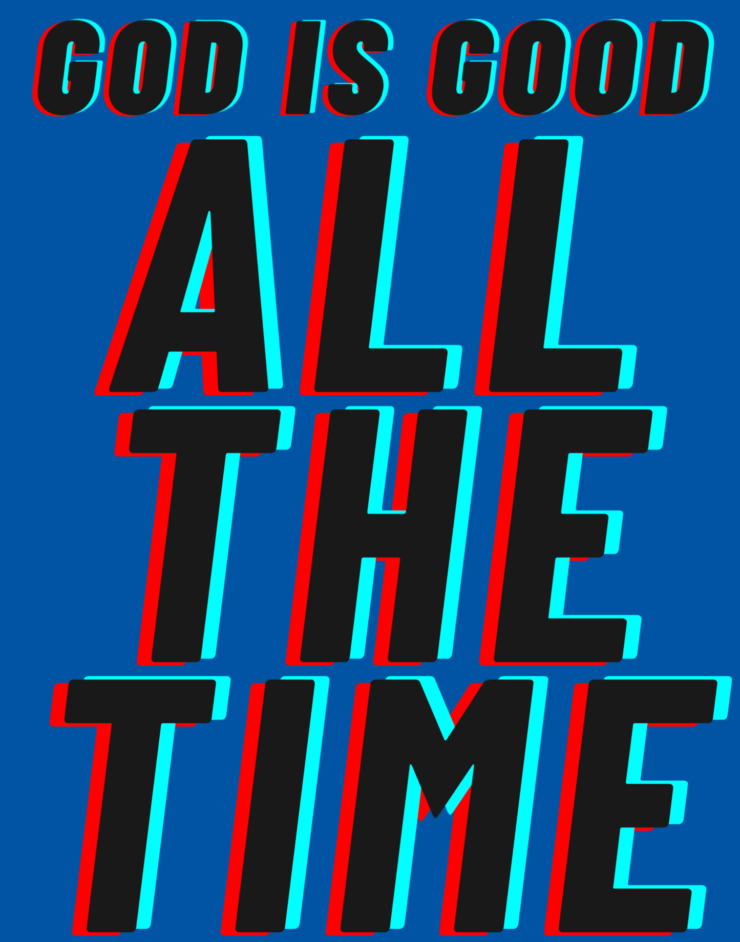 God Is Good - All The Time I T-Shirt