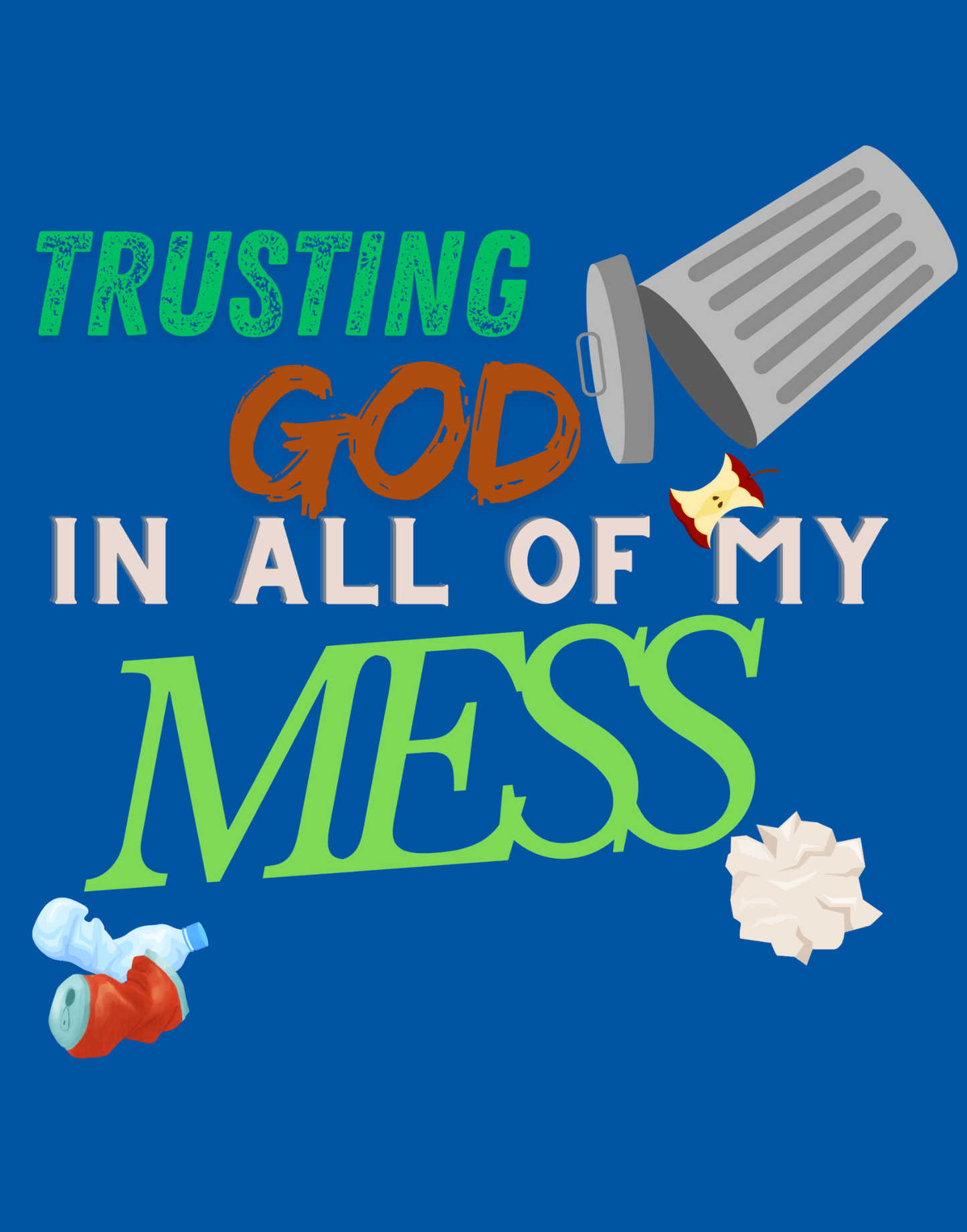 Trusting God In All of My Mess T-Shirt