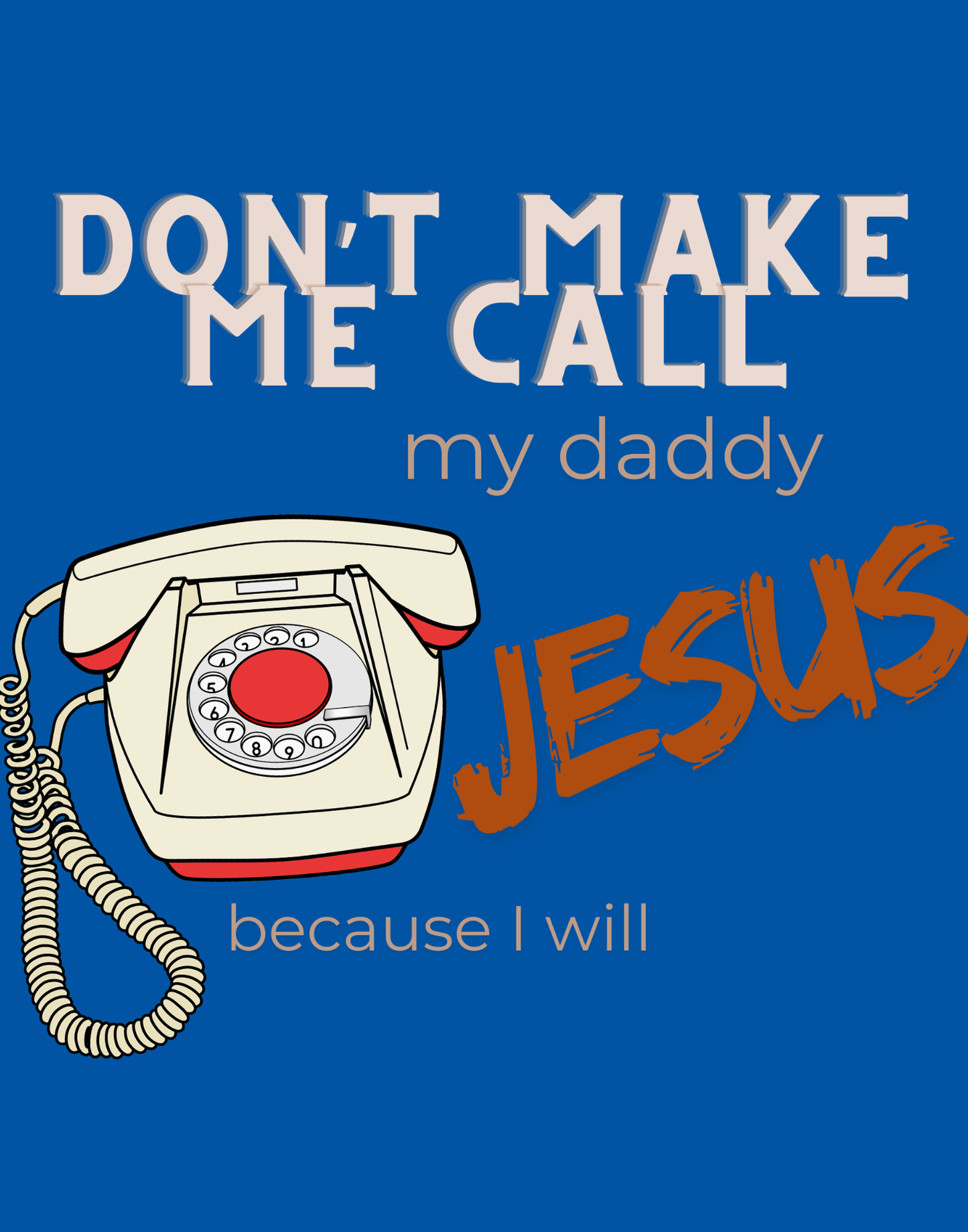 Don't Make Me Call My Daddy T-Shirt