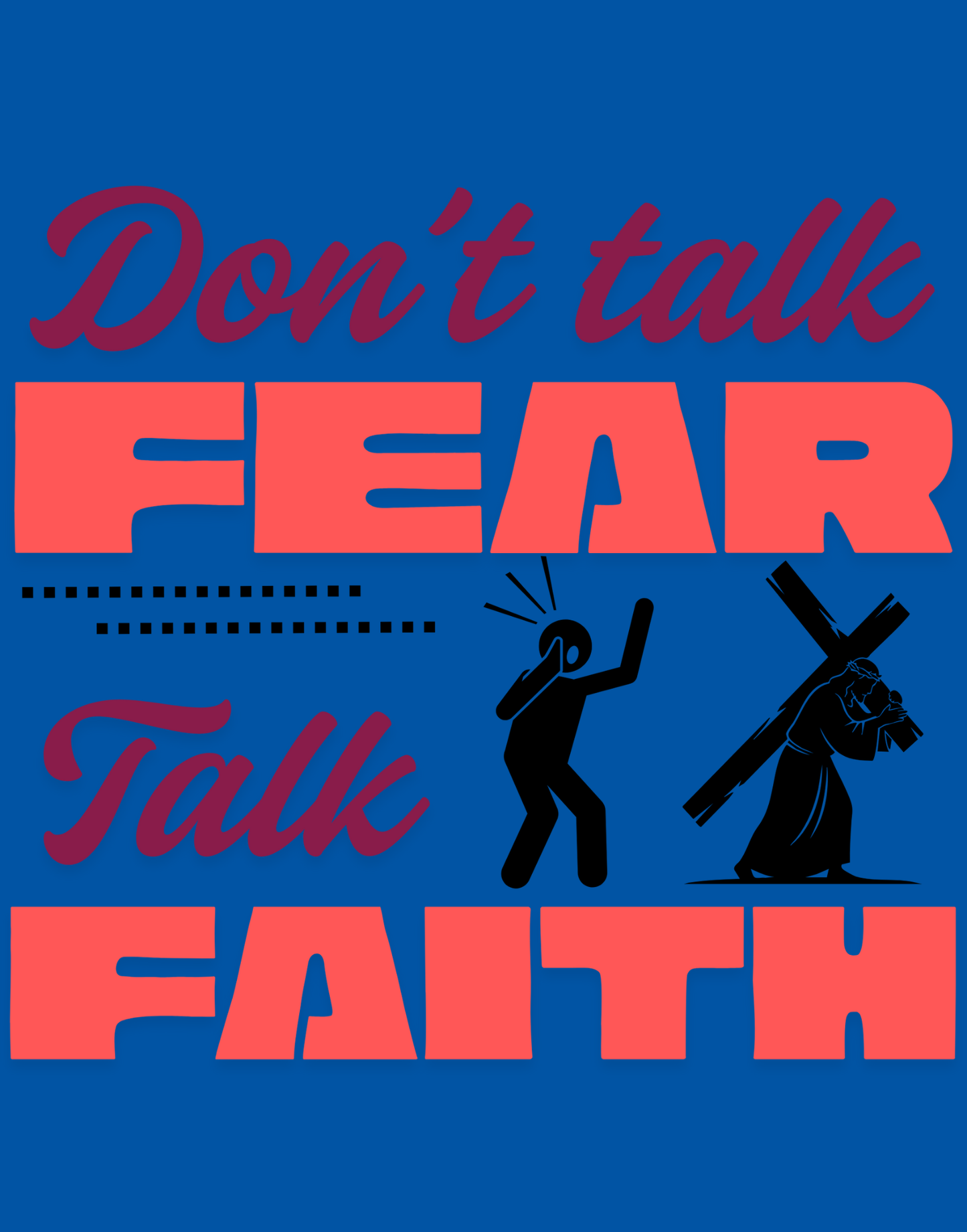 Don't Talk Fear, Talk Faith T-Shirt