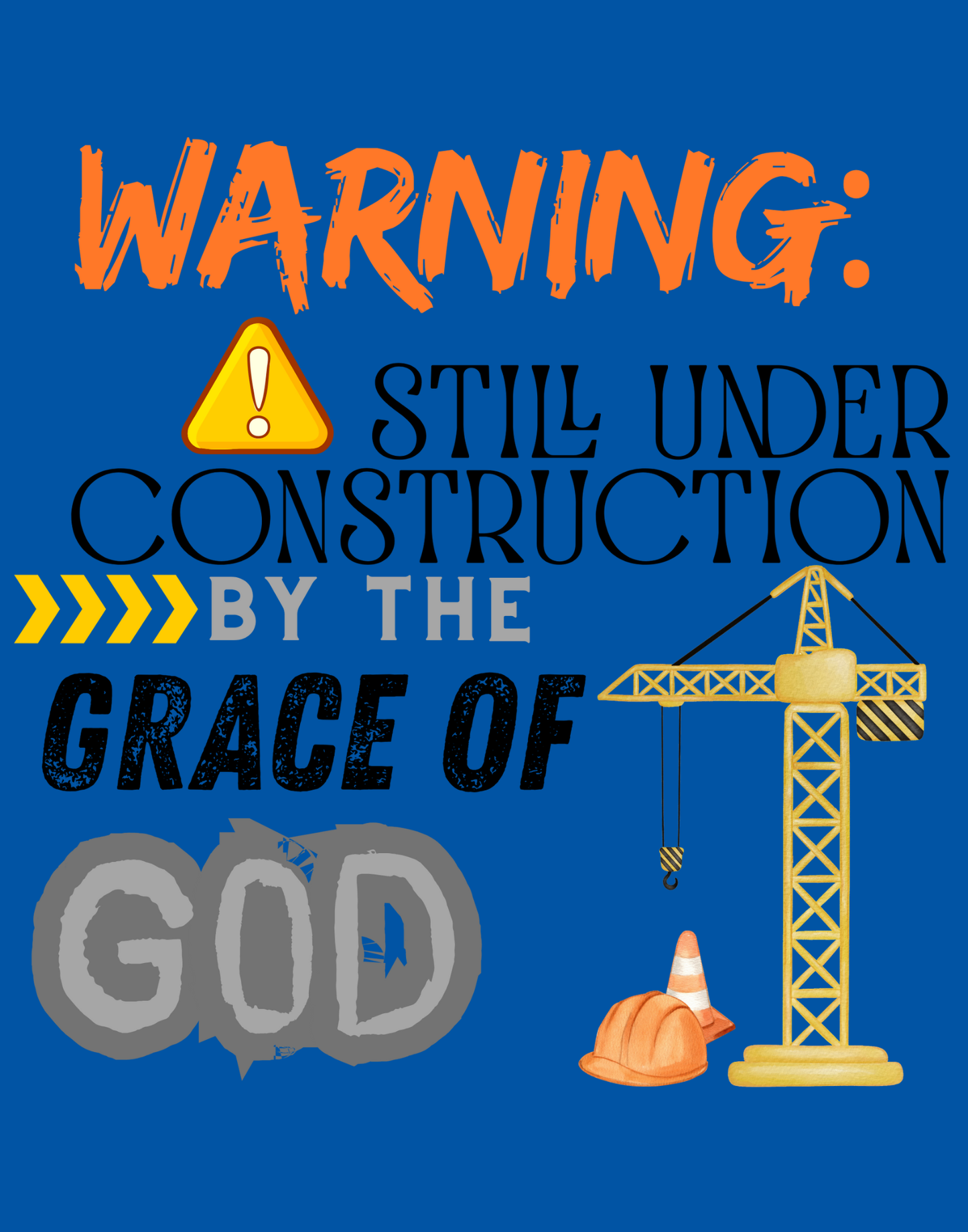 Warning: Still Under Construction By The Grace Of God T-Shirt