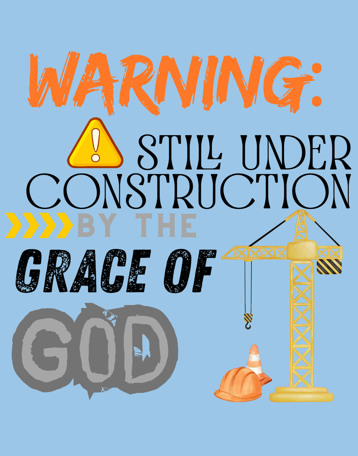Warning: Still Under Construction By The Grace Of God T-Shirt