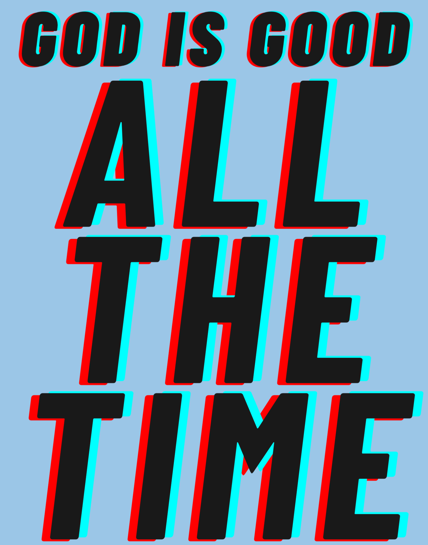 God Is Good - All The Time I T-Shirt