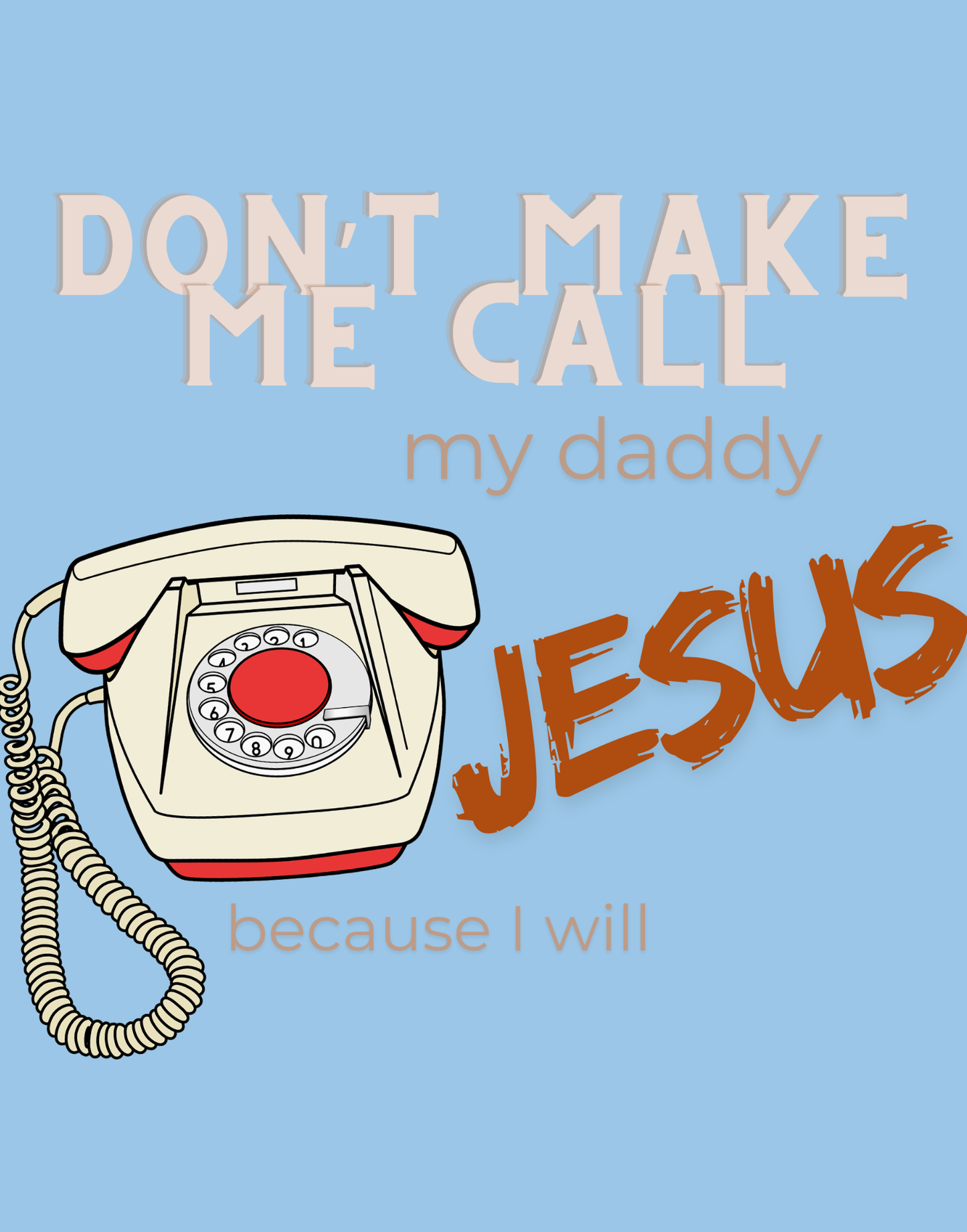 Don't Make Me Call My Daddy T-Shirt
