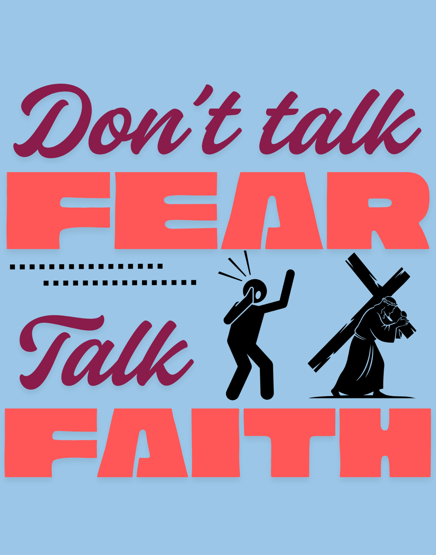 Don't Talk Fear, Talk Faith T-Shirt