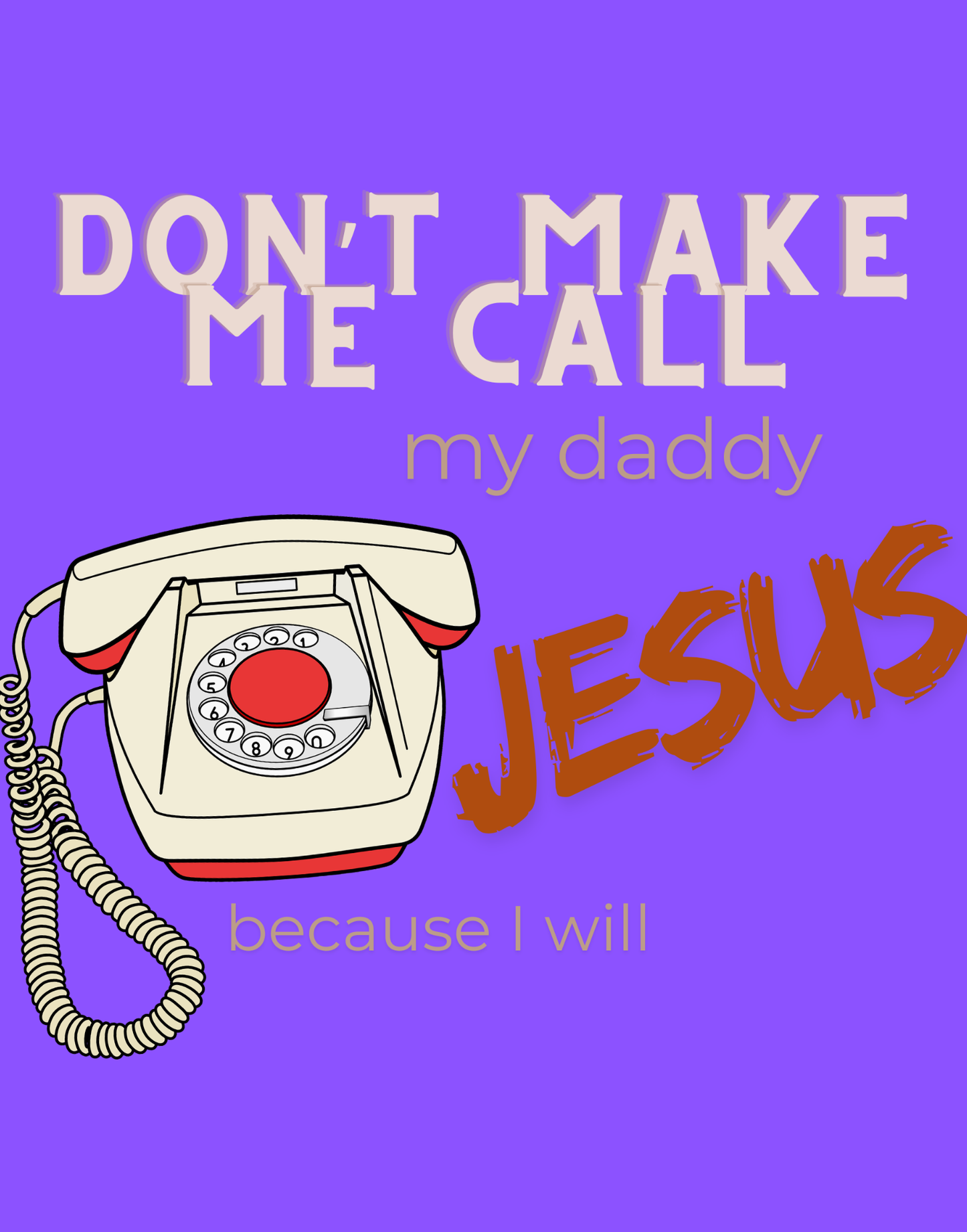 Don't Make Me Call My Daddy T-Shirt