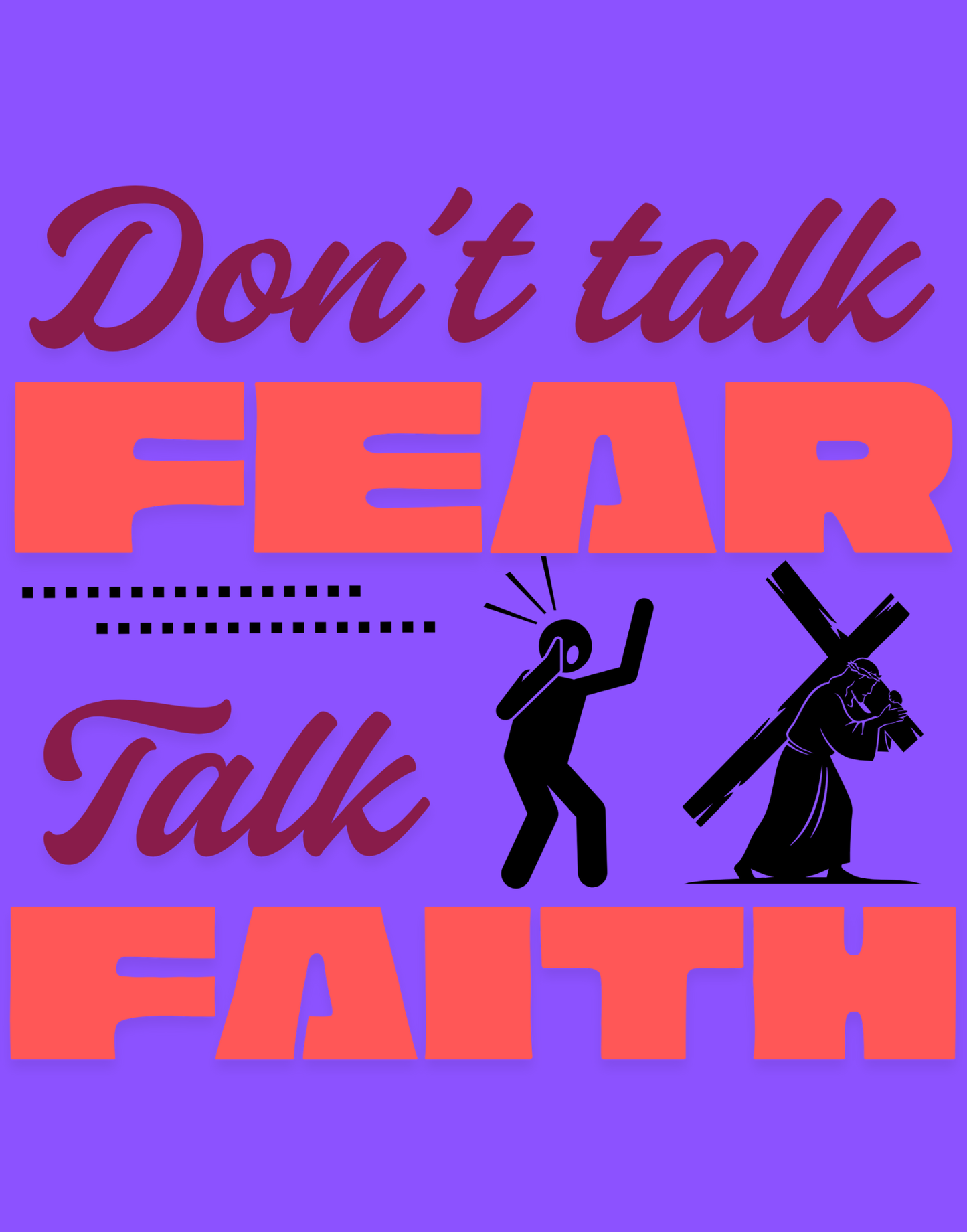 Don't Talk Fear, Talk Faith T-Shirt