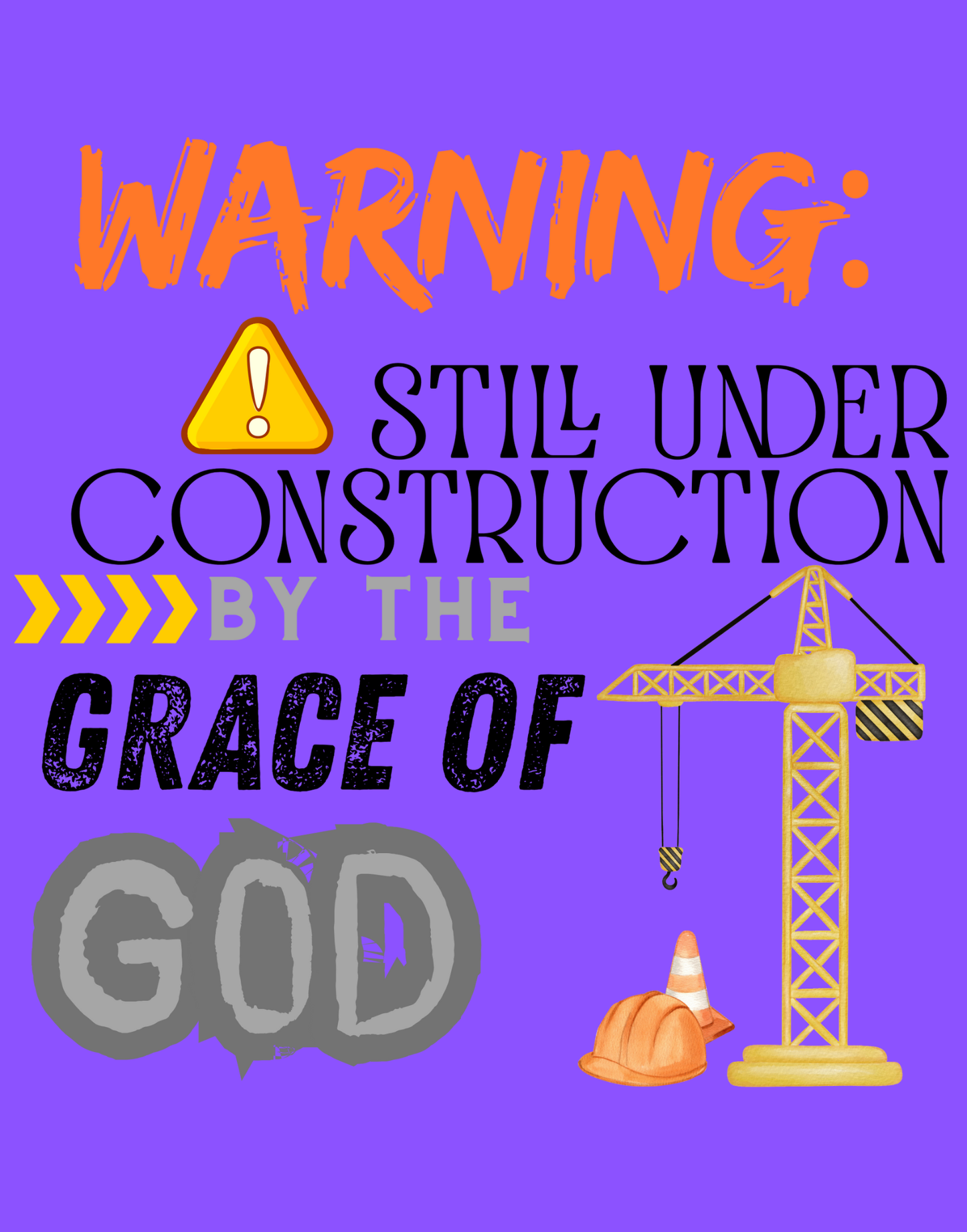 Warning: Still Under Construction By The Grace Of God T-Shirt