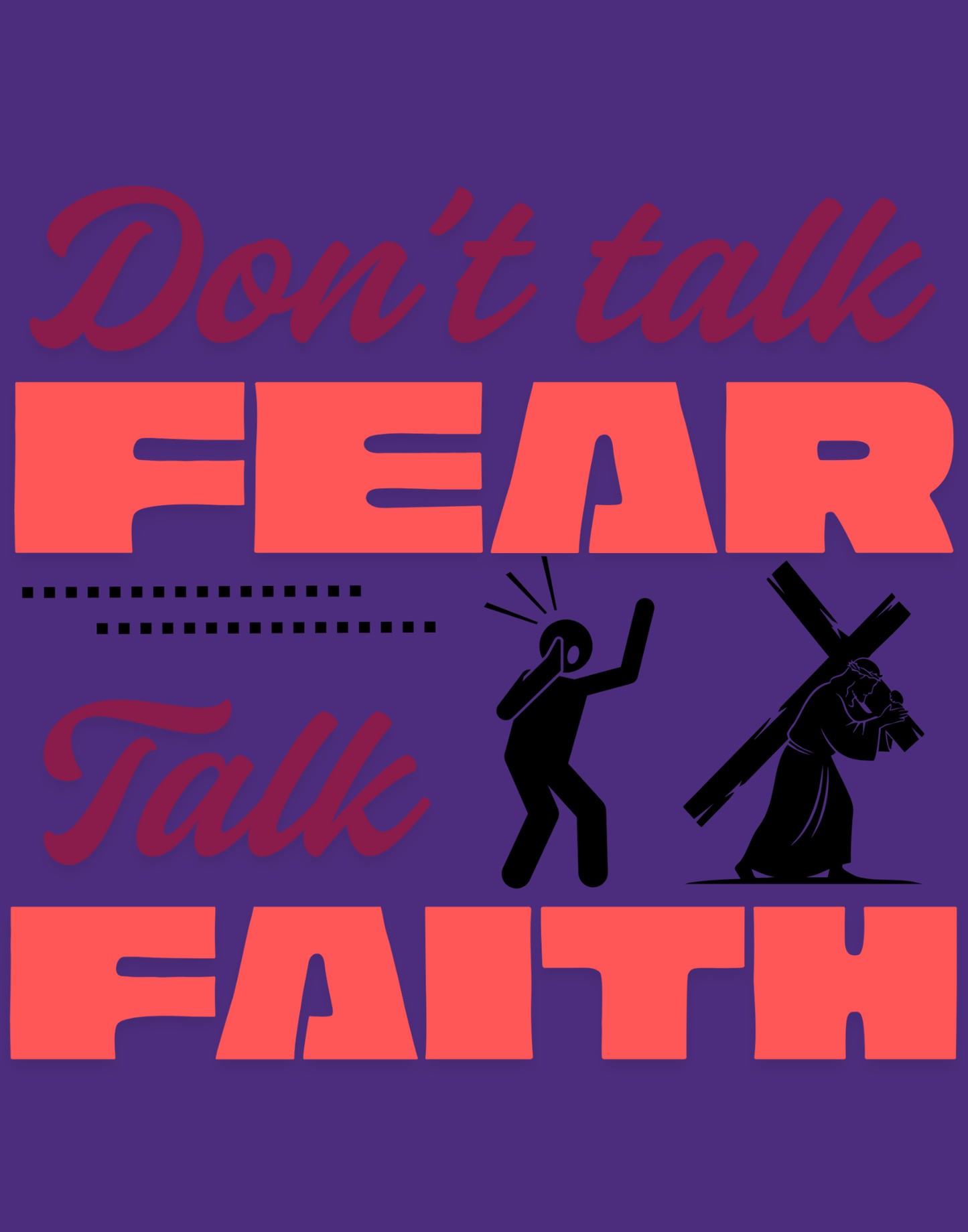 Don't Talk Fear, Talk Faith T-Shirt