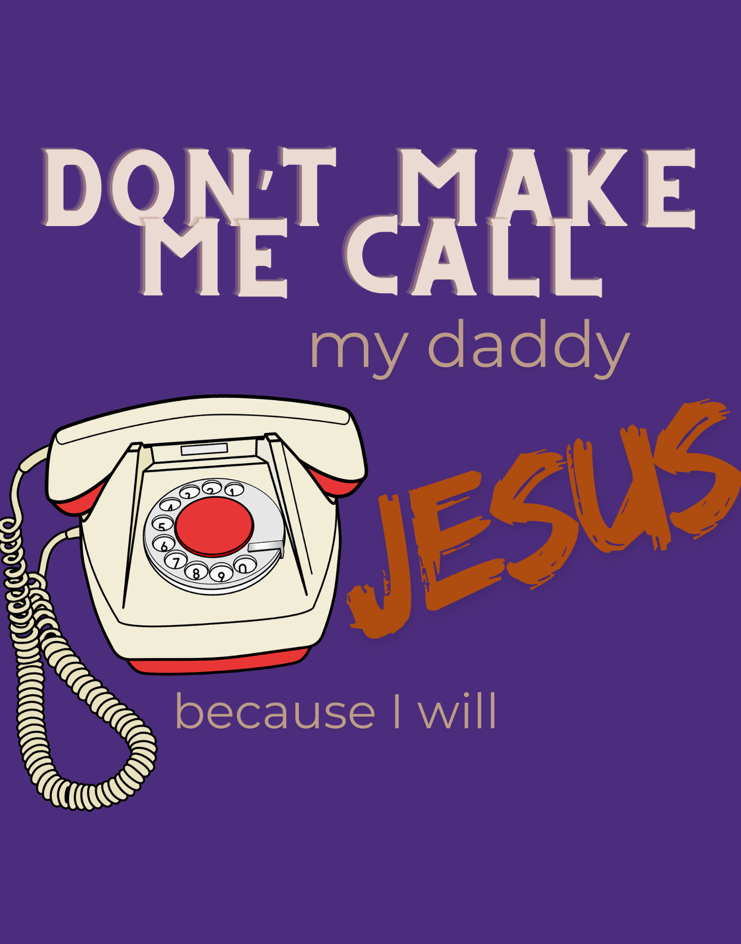 Don't Make Me Call My Daddy T-Shirt