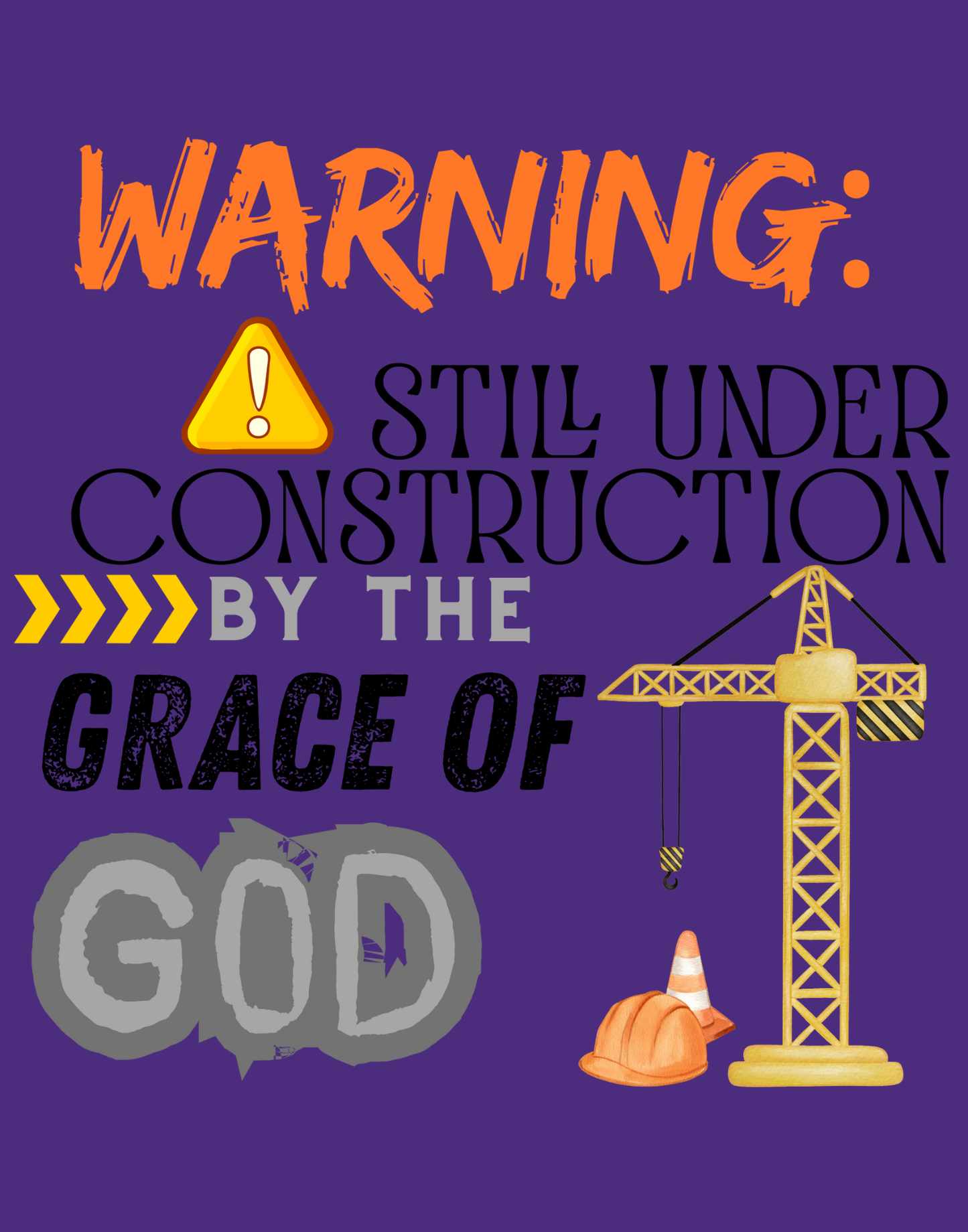 Warning: Still Under Construction By The Grace Of God T-Shirt