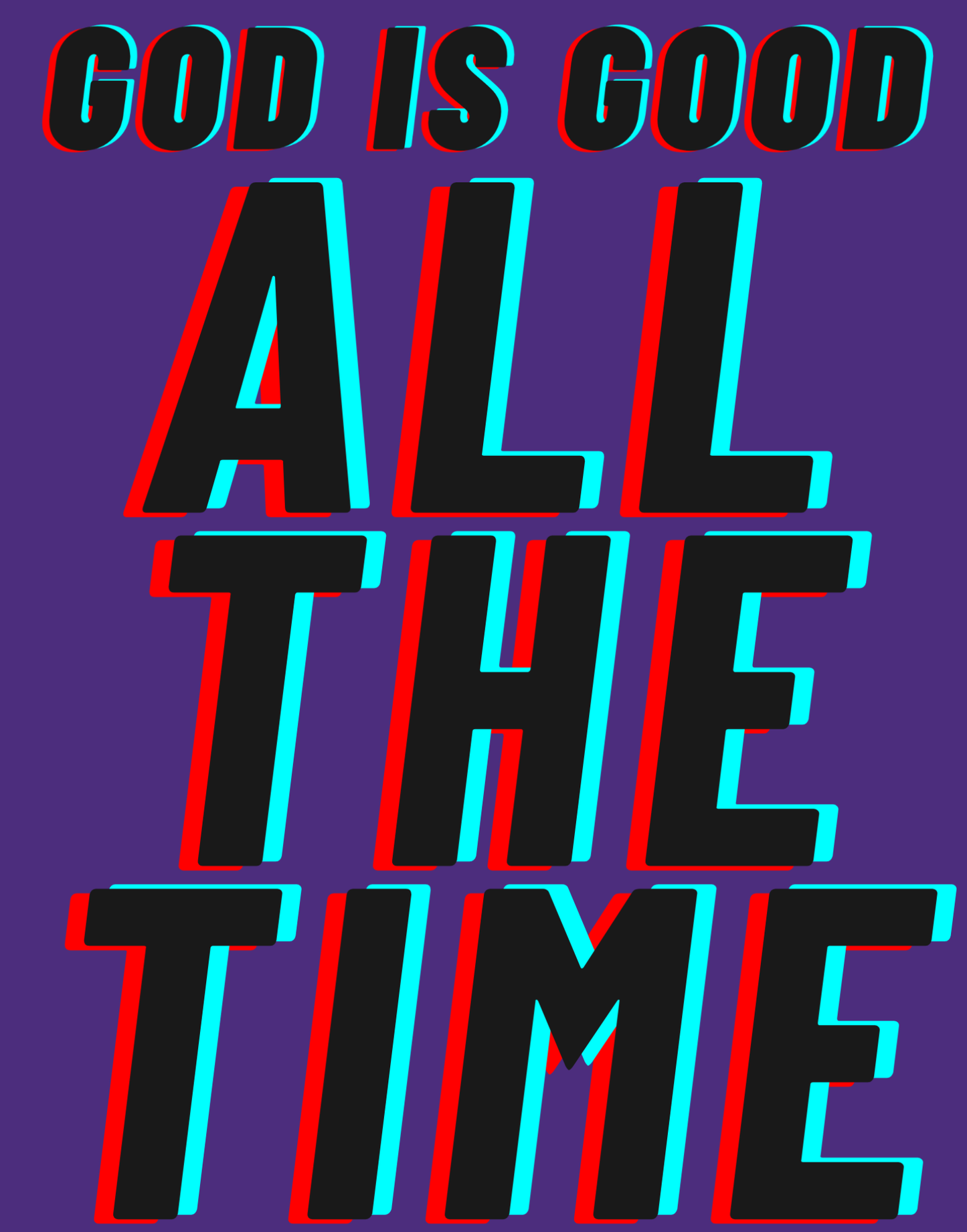 God Is Good - All The Time I T-Shirt