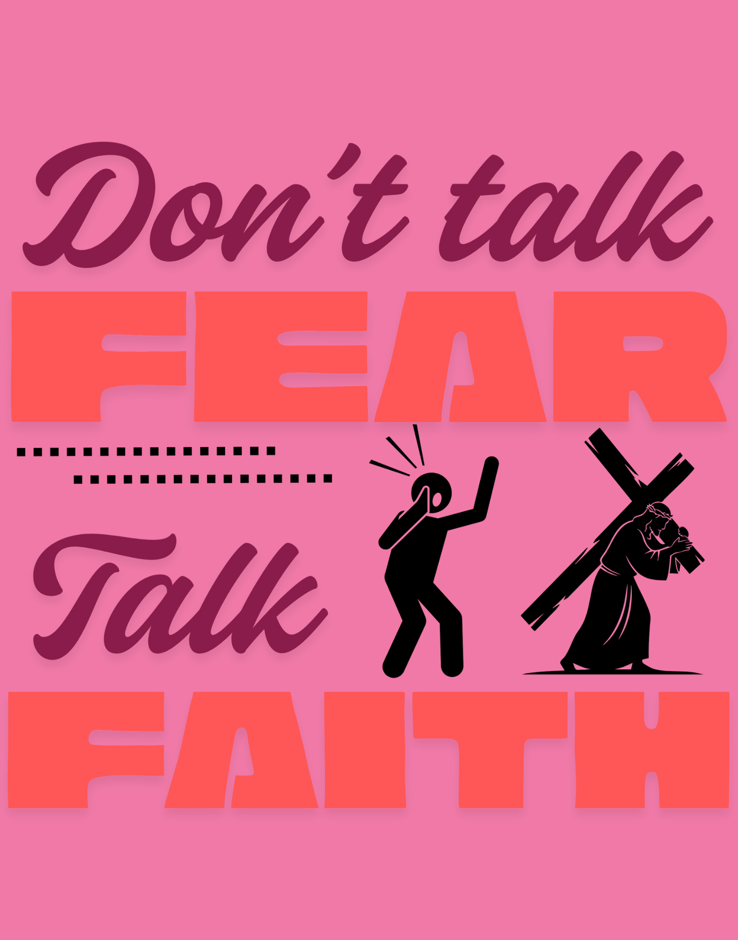 Don't Talk Fear, Talk Faith T-Shirt