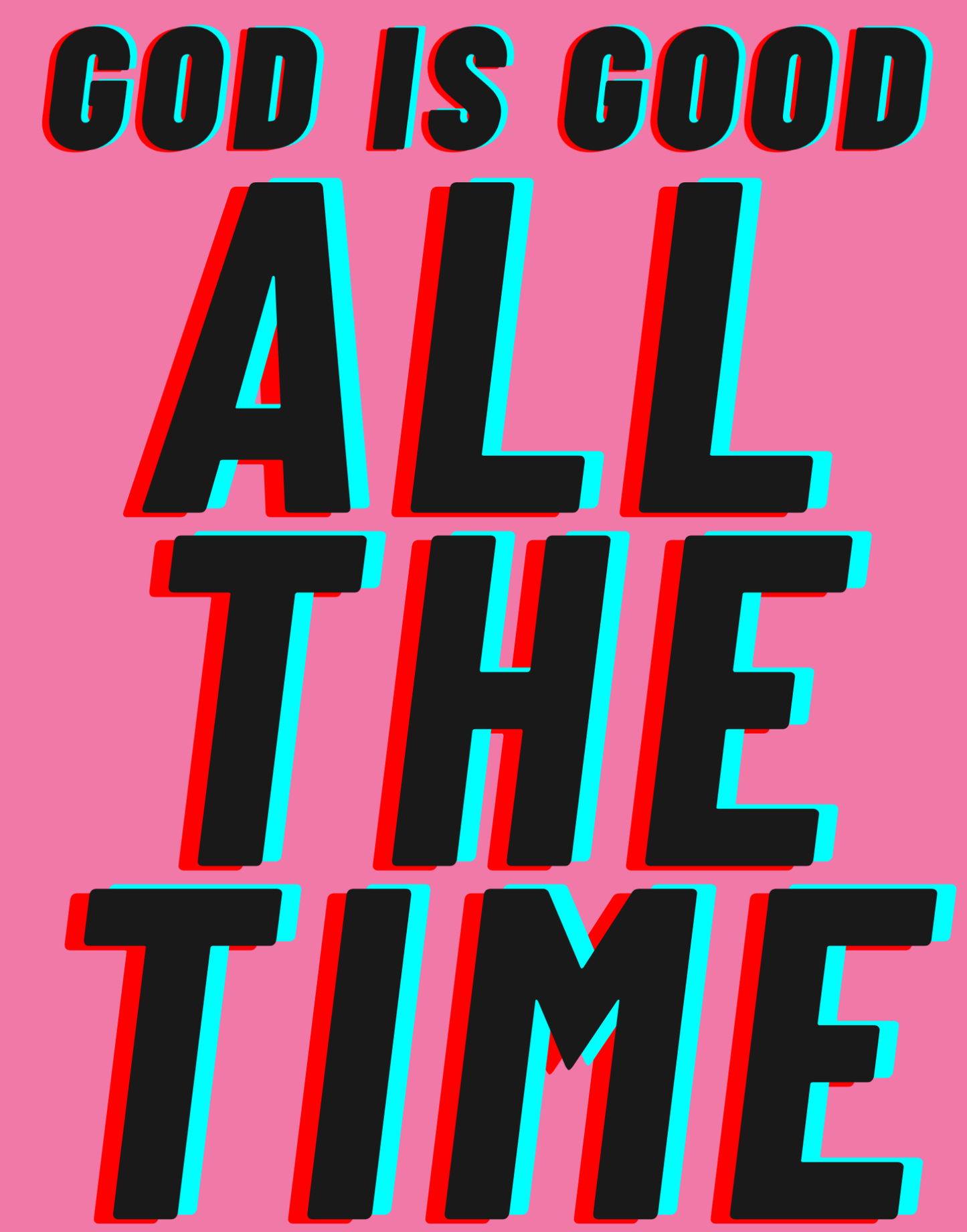 God Is Good - All The Time I T-Shirt