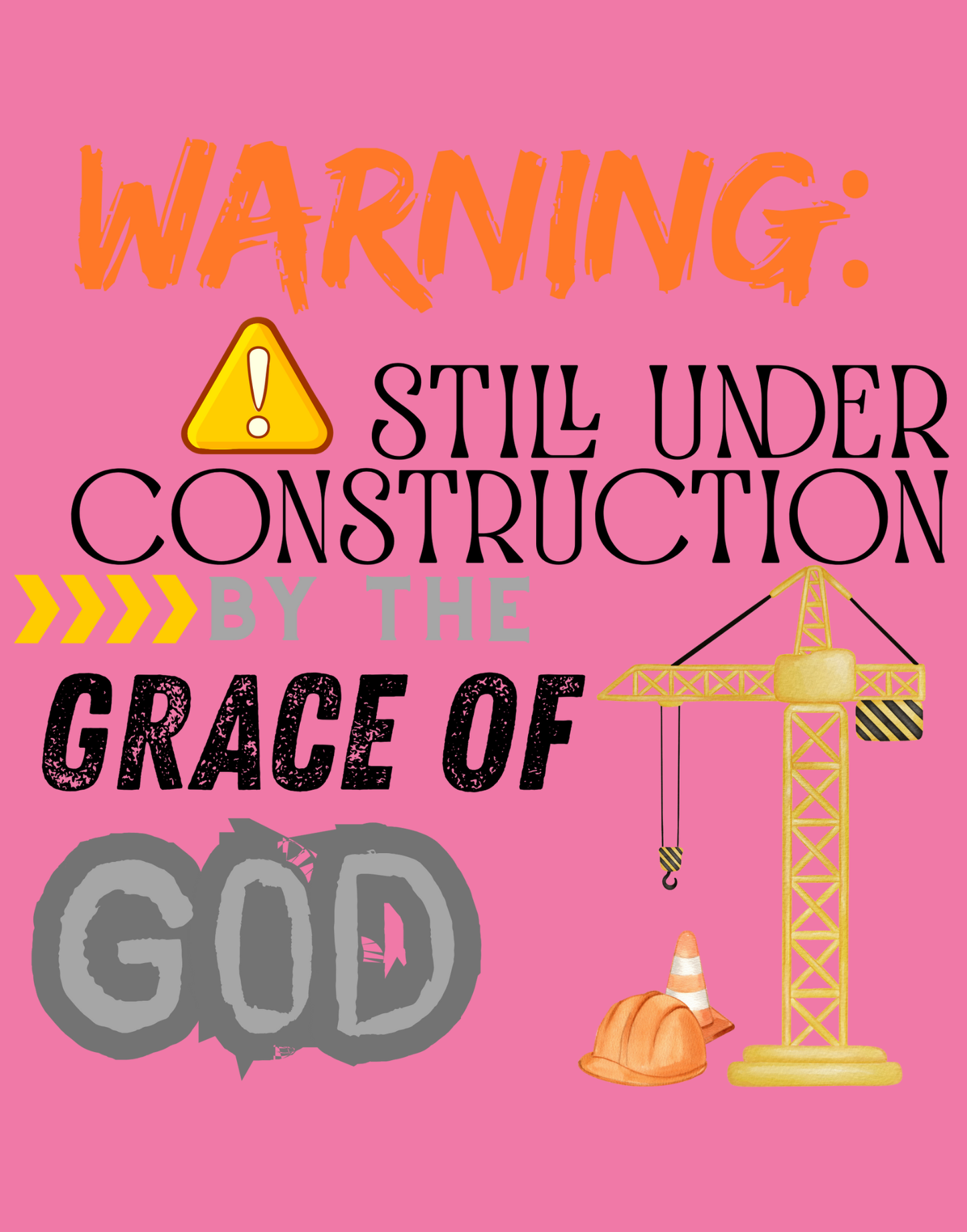Warning: Still Under Construction By The Grace Of God T-Shirt