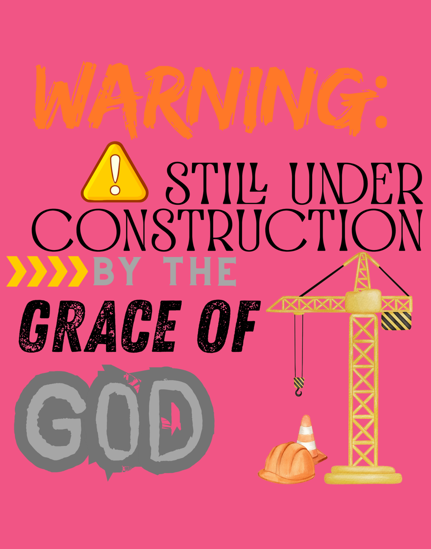 Warning: Still Under Construction By The Grace Of God T-Shirt