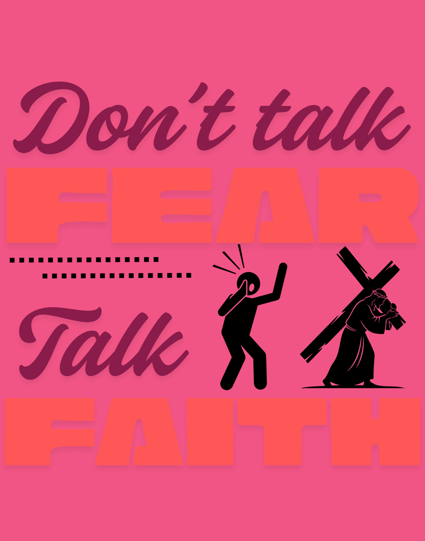 Don't Talk Fear, Talk Faith T-Shirt