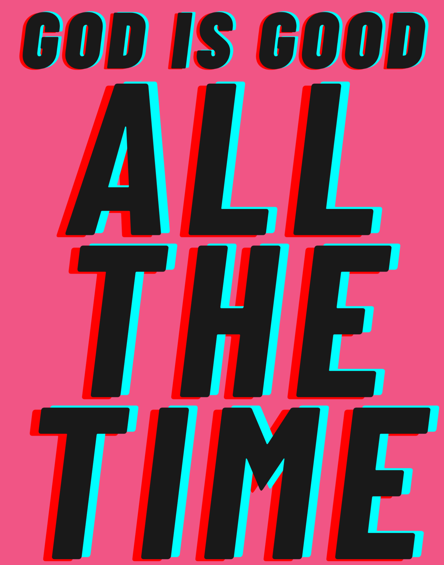 God Is Good - All The Time I T-Shirt