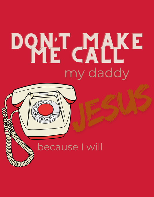 Don't Make Me Call My Daddy T-Shirt