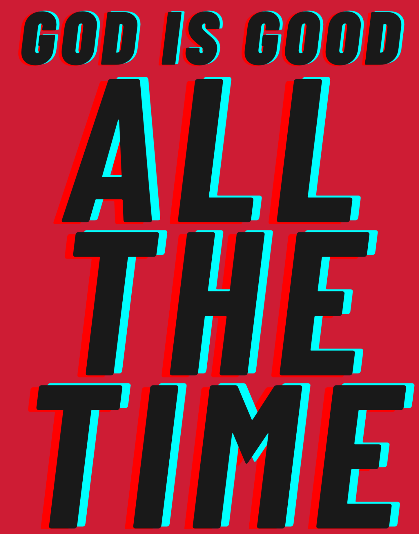 God Is Good - All The Time I T-Shirt