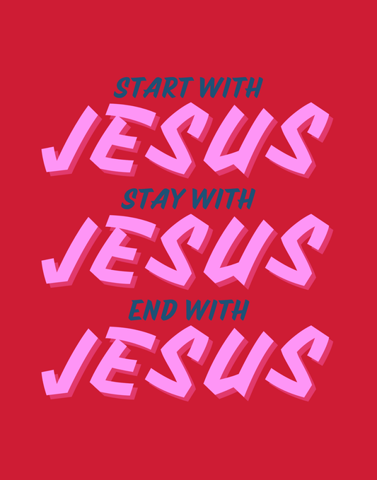 Start, Stay, And End With Jesus T-Shirt