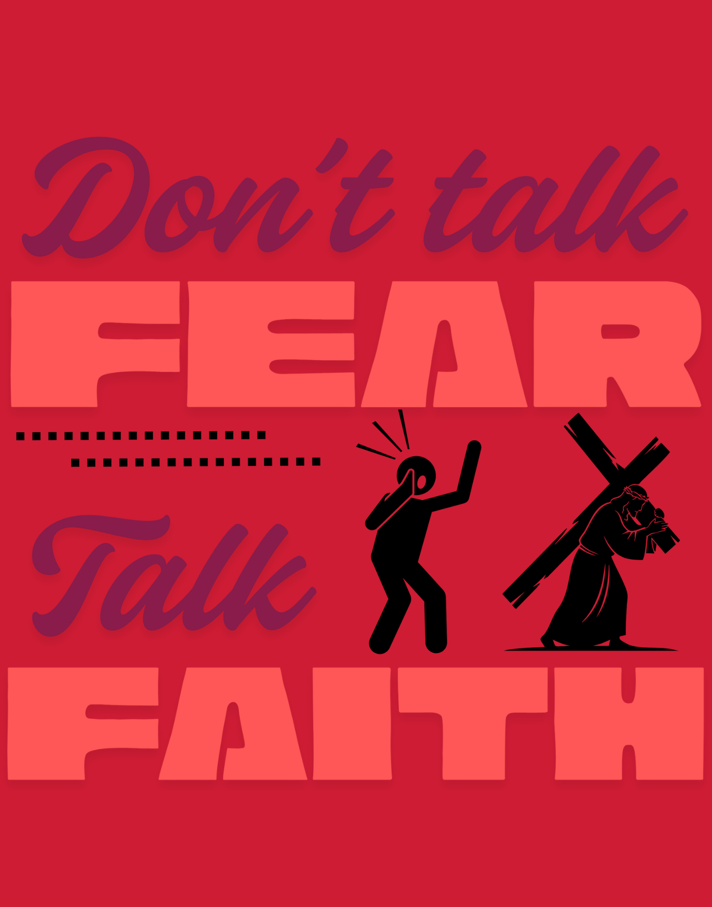 Don't Talk Fear, Talk Faith T-Shirt