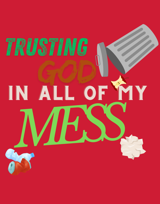 Trusting God In All of My Mess T-Shirt