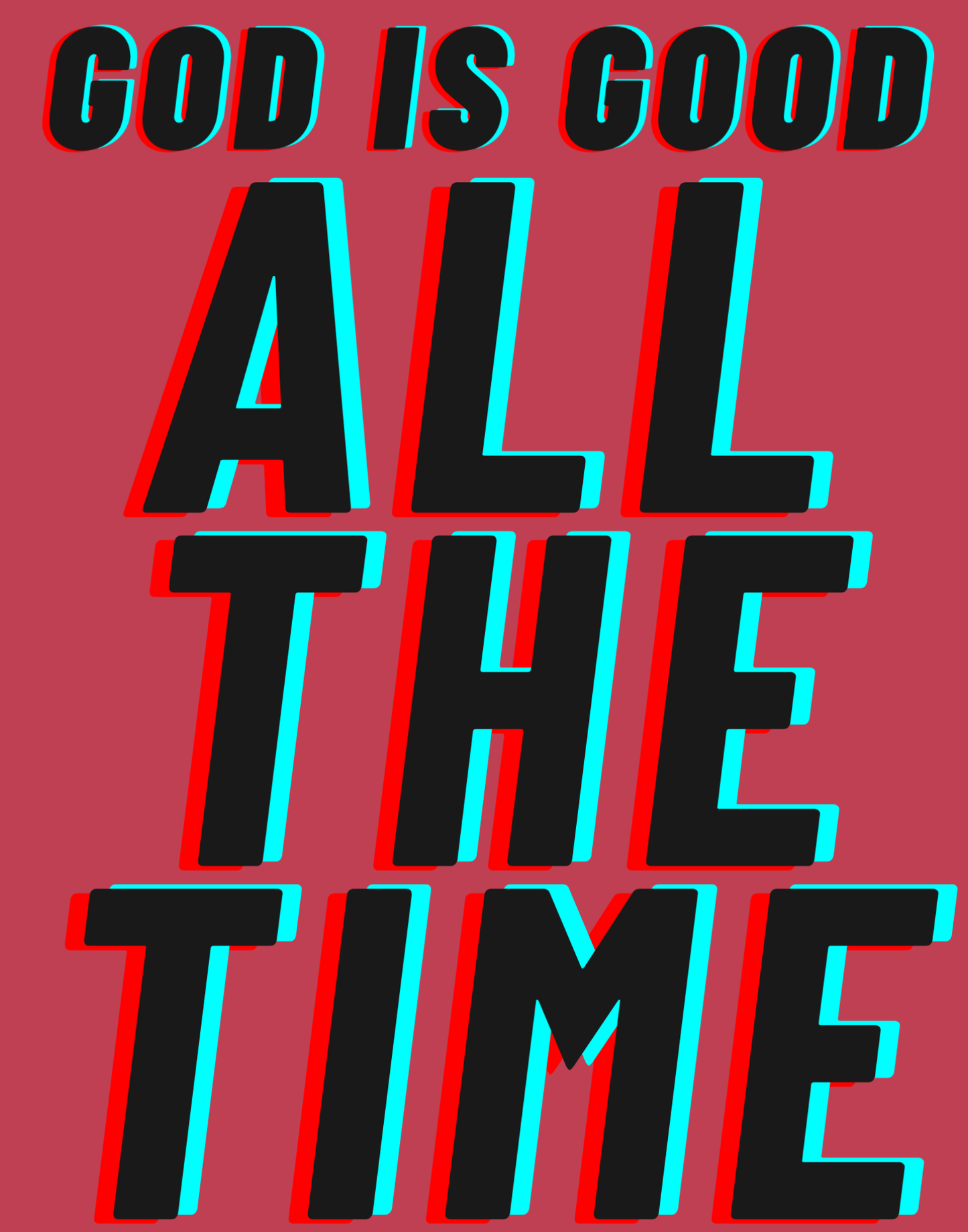 God Is Good - All The Time I T-Shirt