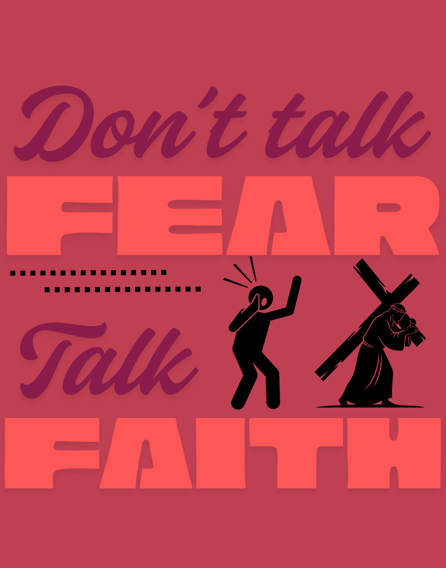 Don't Talk Fear, Talk Faith T-Shirt