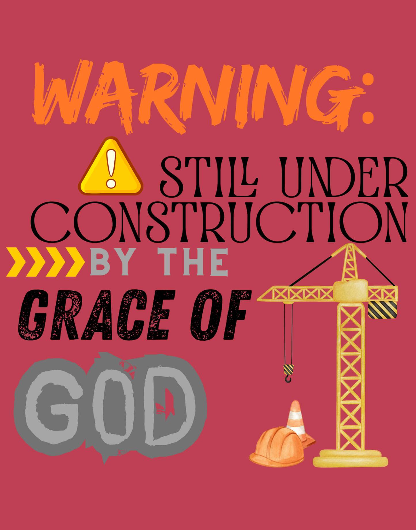 Warning: Still Under Construction By The Grace Of God T-Shirt