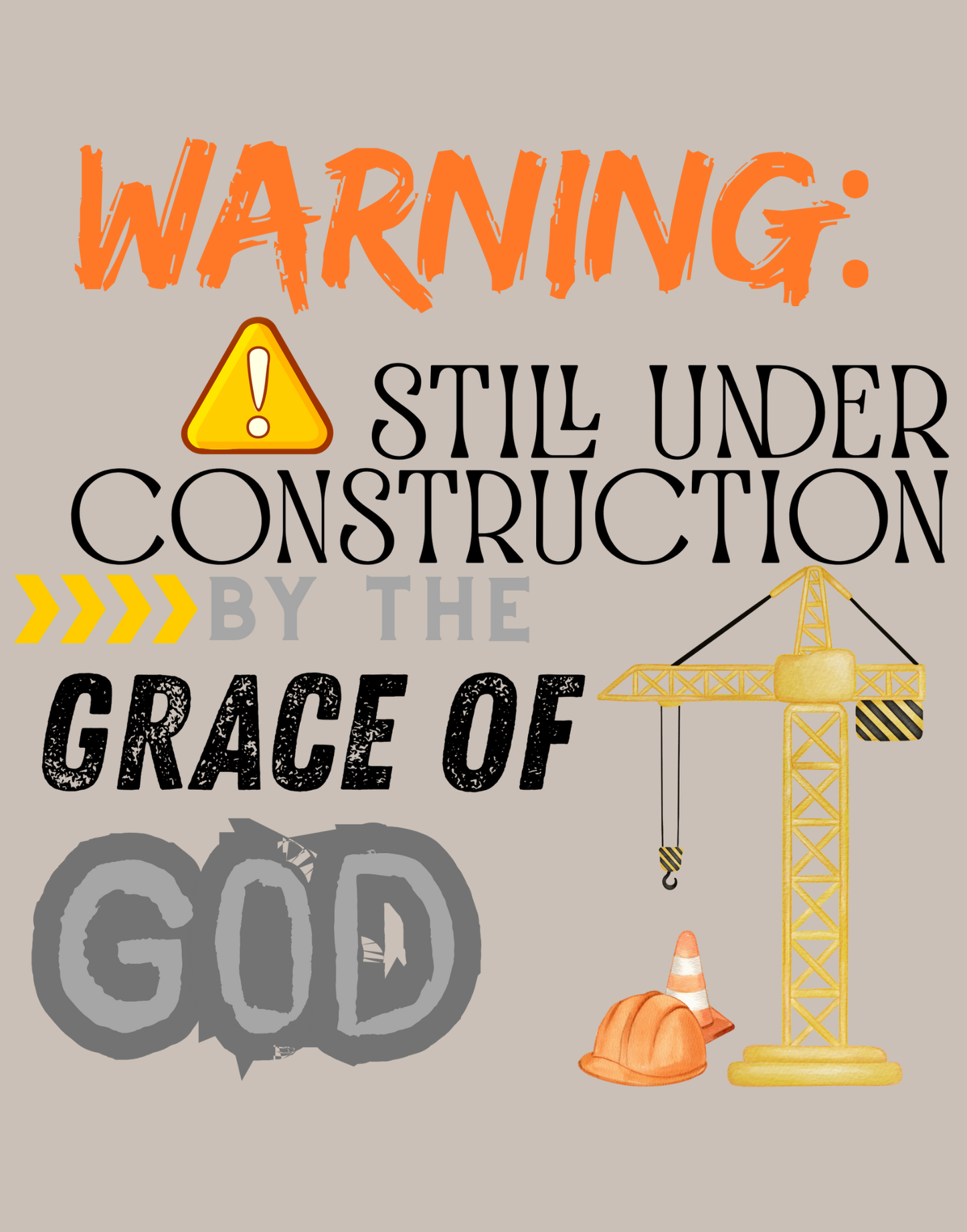 Warning: Still Under Construction By The Grace Of God T-Shirt