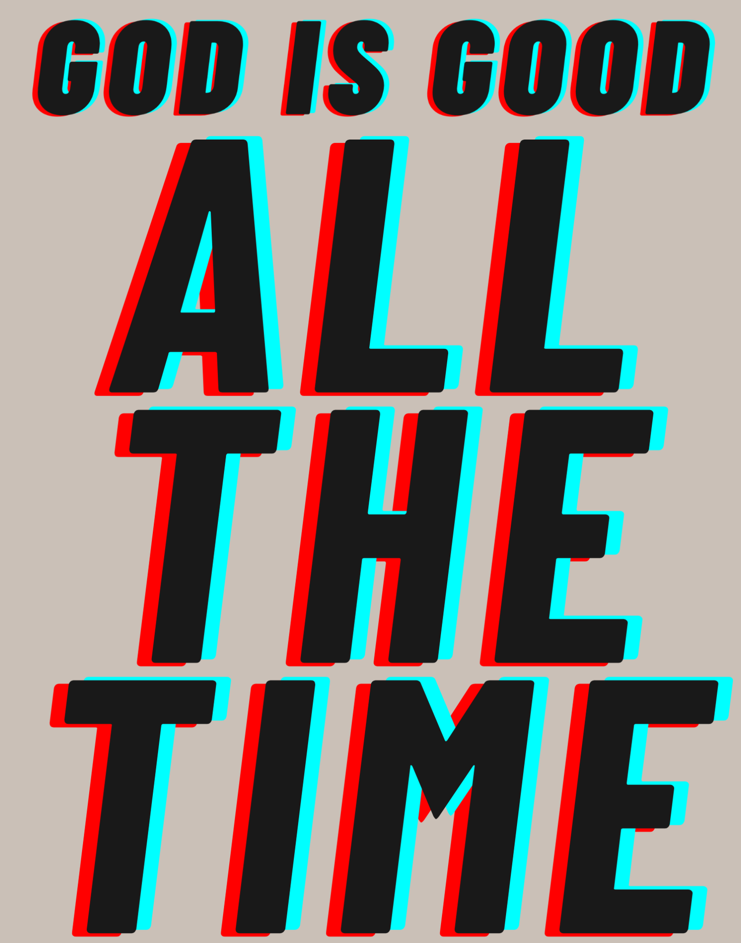 God Is Good - All The Time I T-Shirt