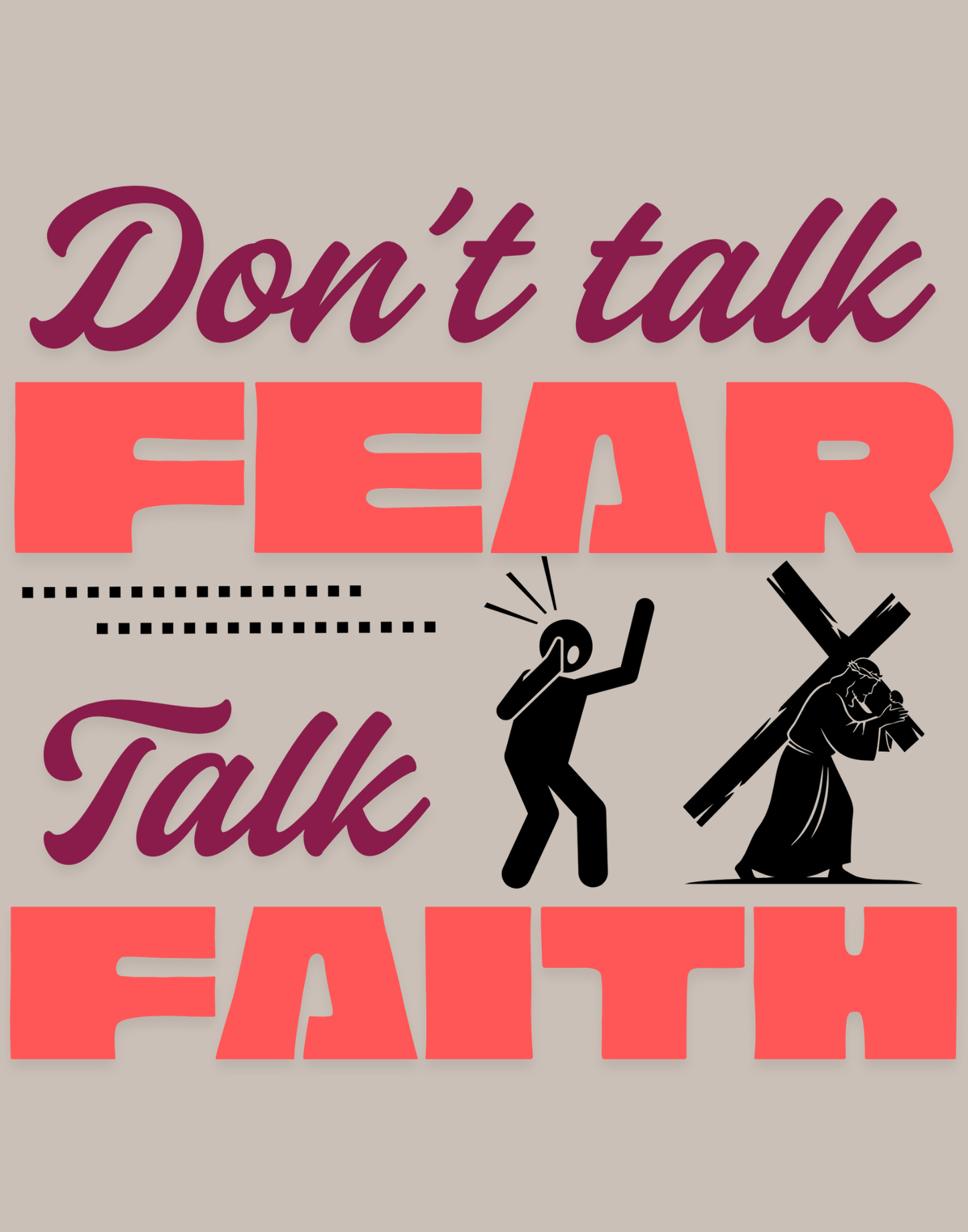 Don't Talk Fear, Talk Faith T-Shirt