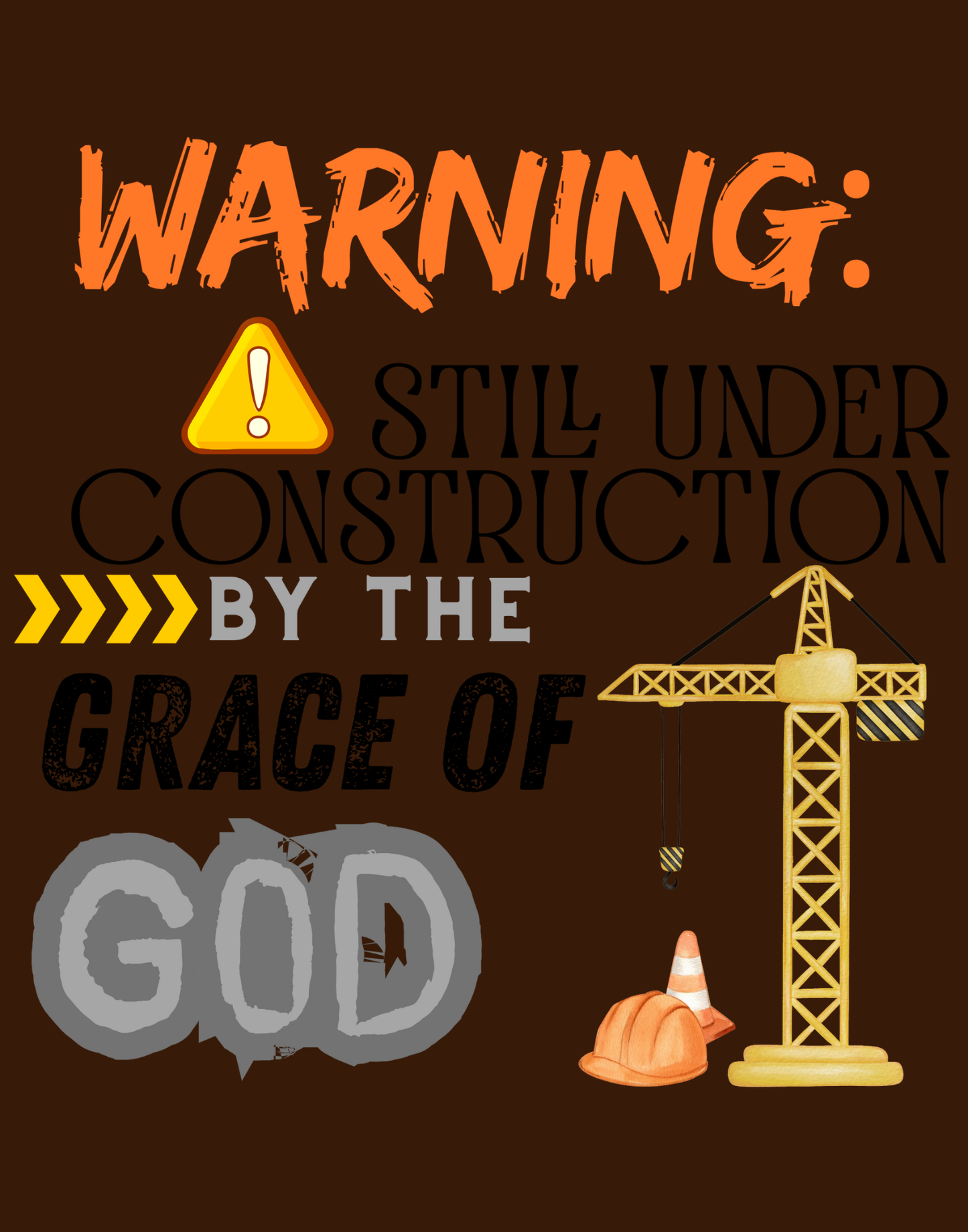 Warning: Still Under Construction By The Grace Of God T-Shirt