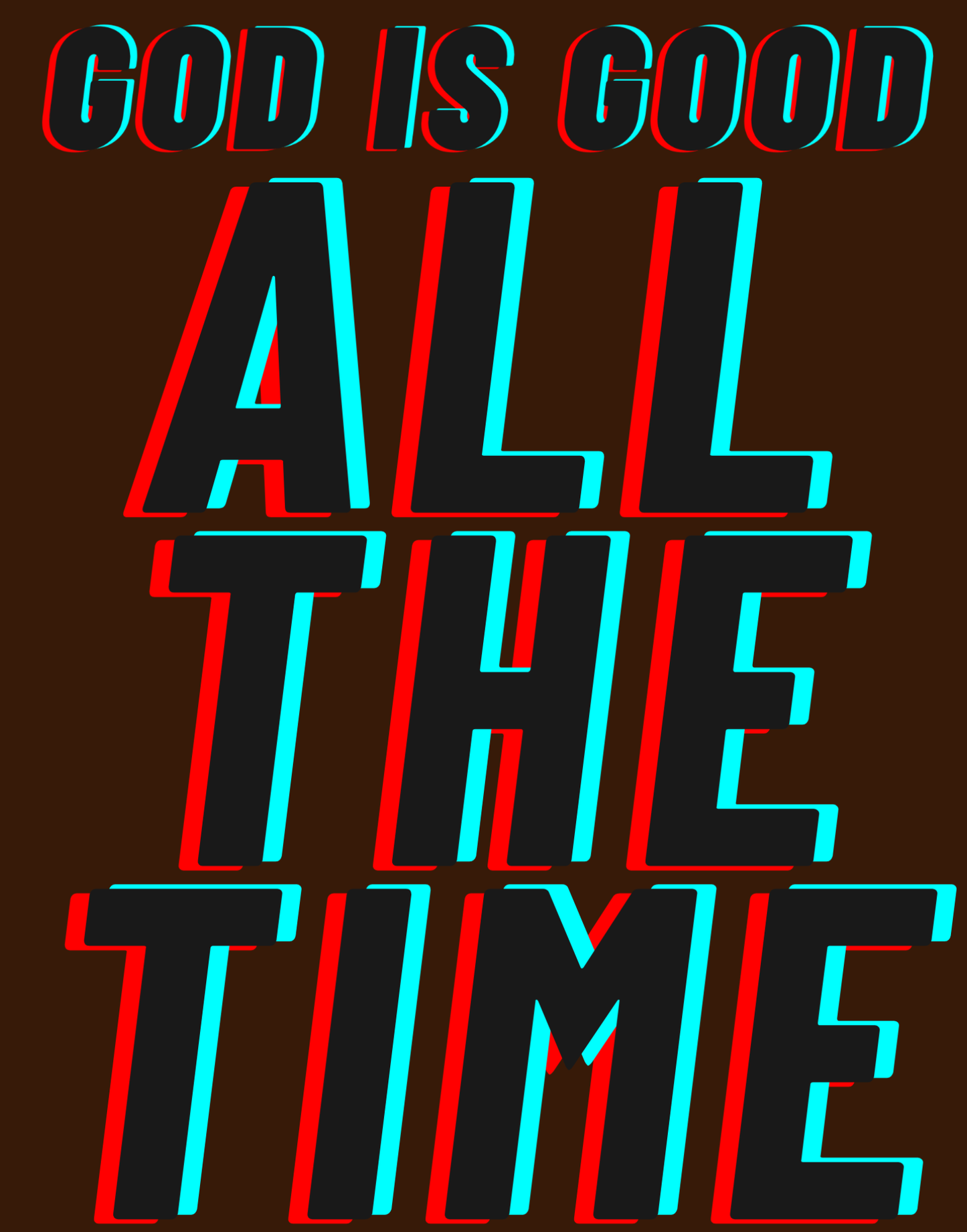 God Is Good - All The Time I T-Shirt