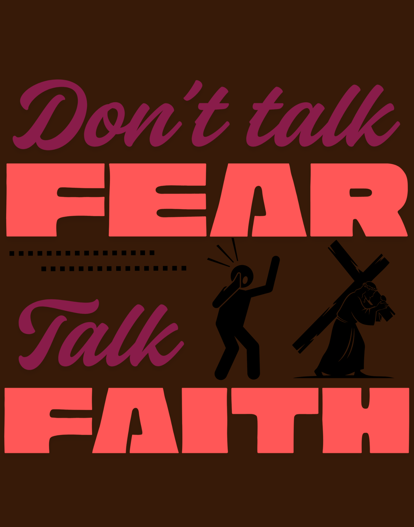 Don't Talk Fear, Talk Faith T-Shirt